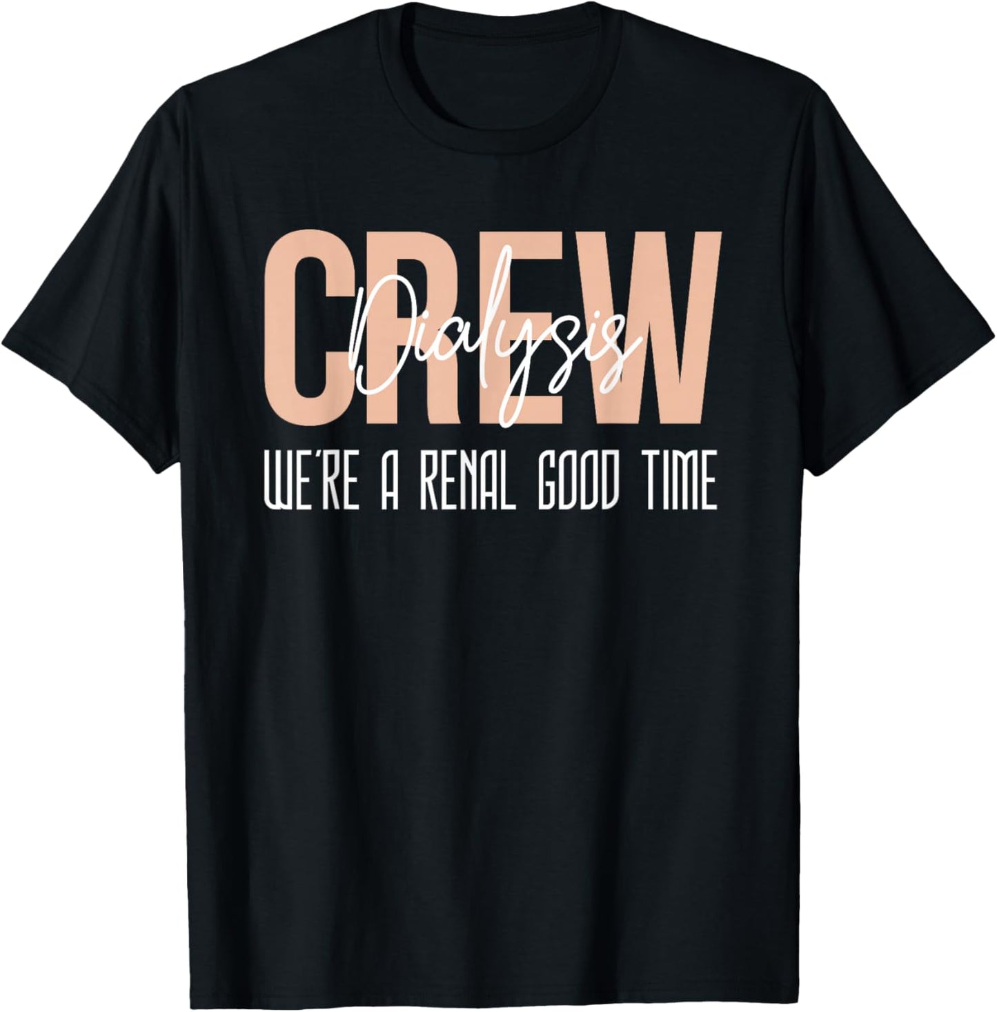 Dialysis Tech Shirt Kidney Crew Were A Renal Good Time Nurse T-Shirt - T-Shirt | Black