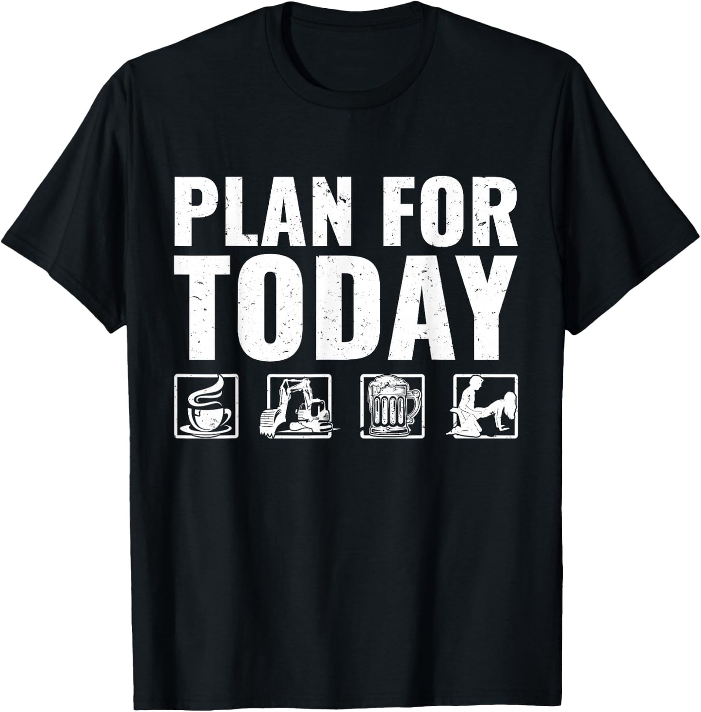 Plan For Today Heavy Equipment Operator Excavator T-Shirt - T-Shirt | Black