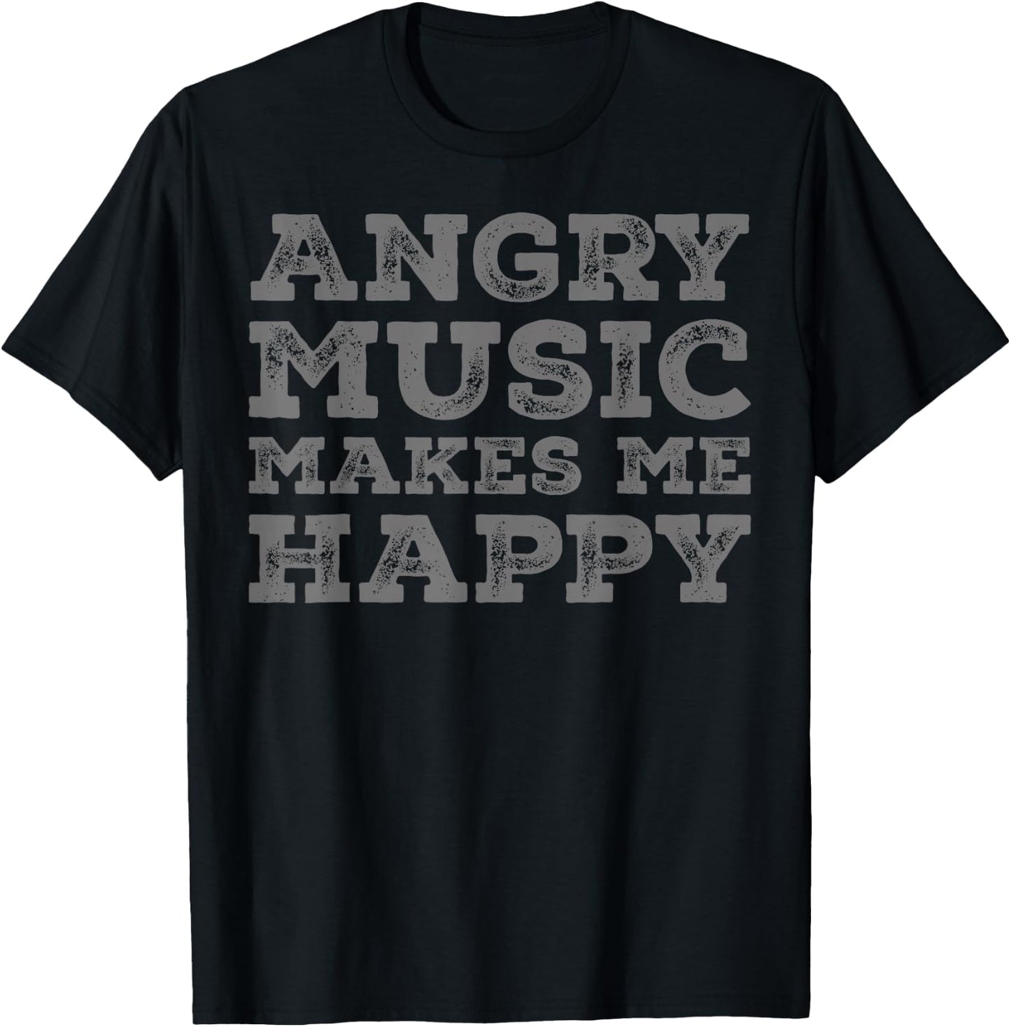 Angry Music Makes Me Happy - Funny Angry Music Lover T-Shirt - T-Shirt | Black