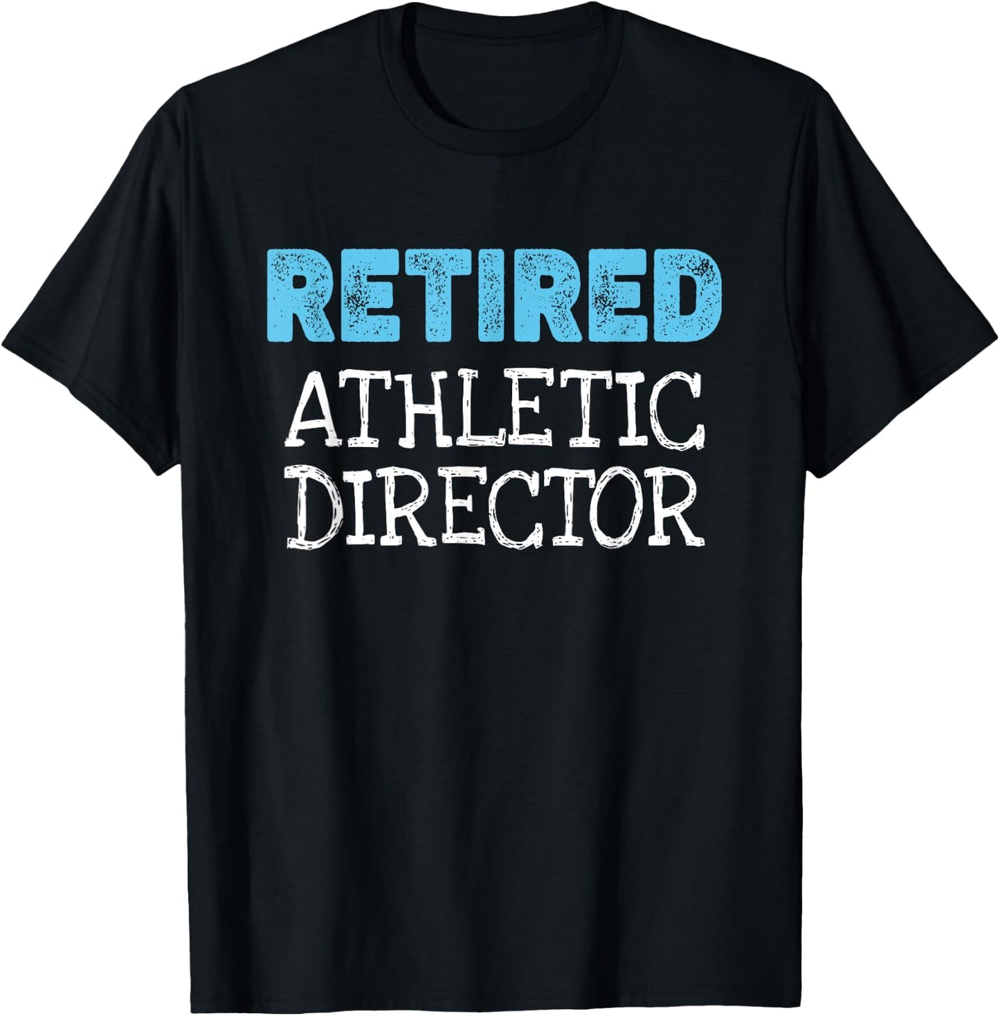 Retired Athletic Director Gifts Funny Retirement T-Shirt - T-Shirt | Black