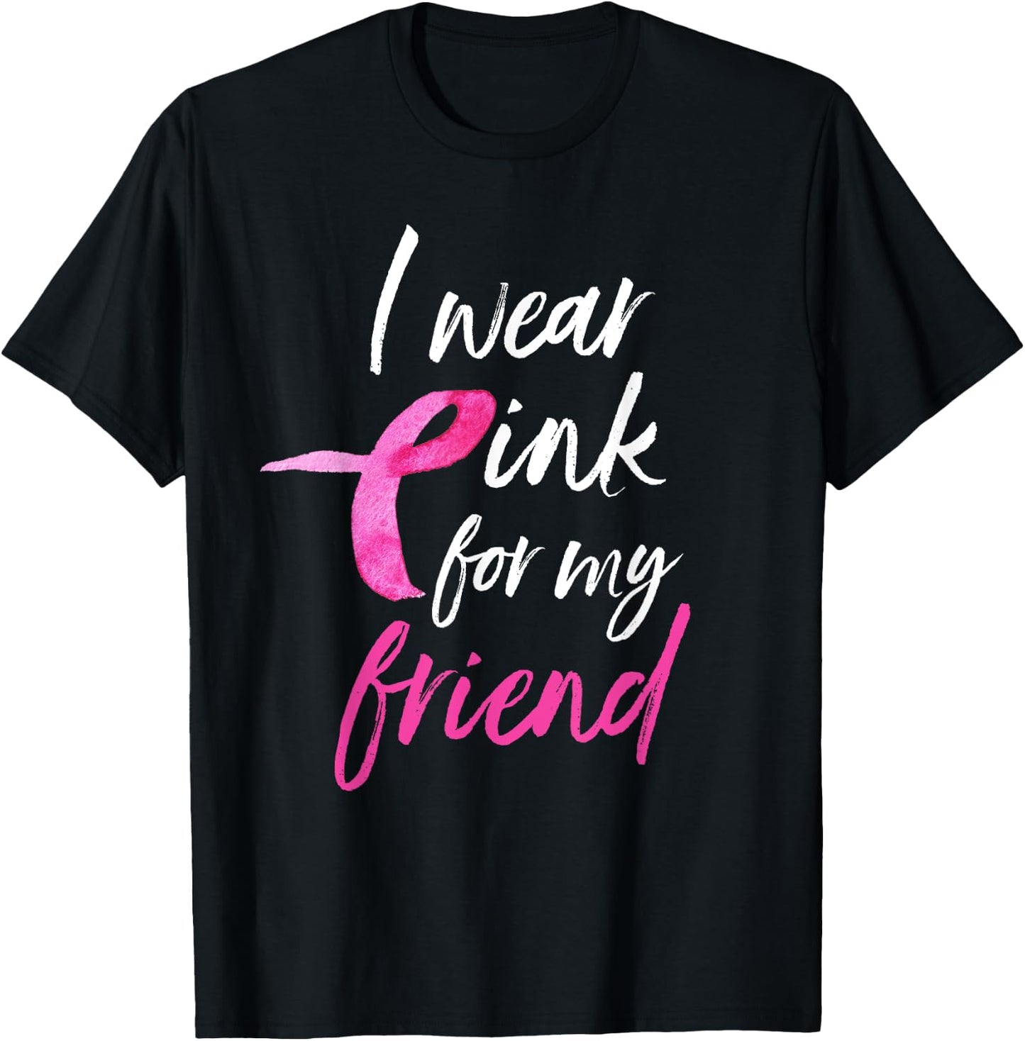 I Wear Pink For My Friend Shirt Breast Cancer Awareness T-Shirt - T-Shirt | Black