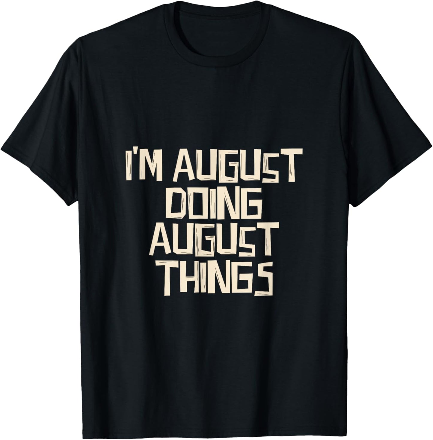I'm August Doing August Things - Adults & Kids - Black - Short Sleeve - Modern Classic - Letter Print T-Shirt - T-Shirt | Black