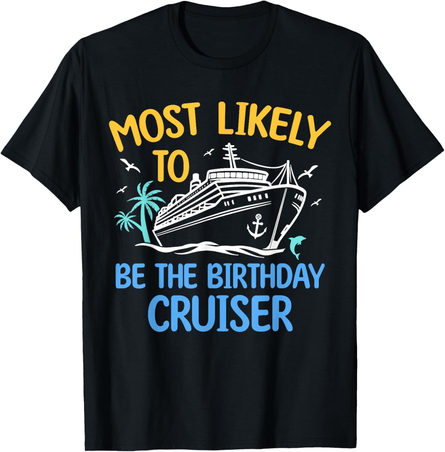 Most Likely To Be The Birthday Cruiser Family Cruise 2024 T-Shirt - T-Shirt | Black
