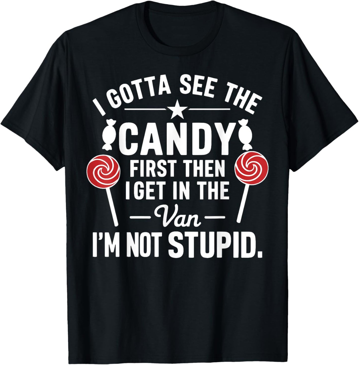 I Gotta See the Candy First. I'm Not Stupid Funny Halloween T-Shirt - T-Shirt | Black