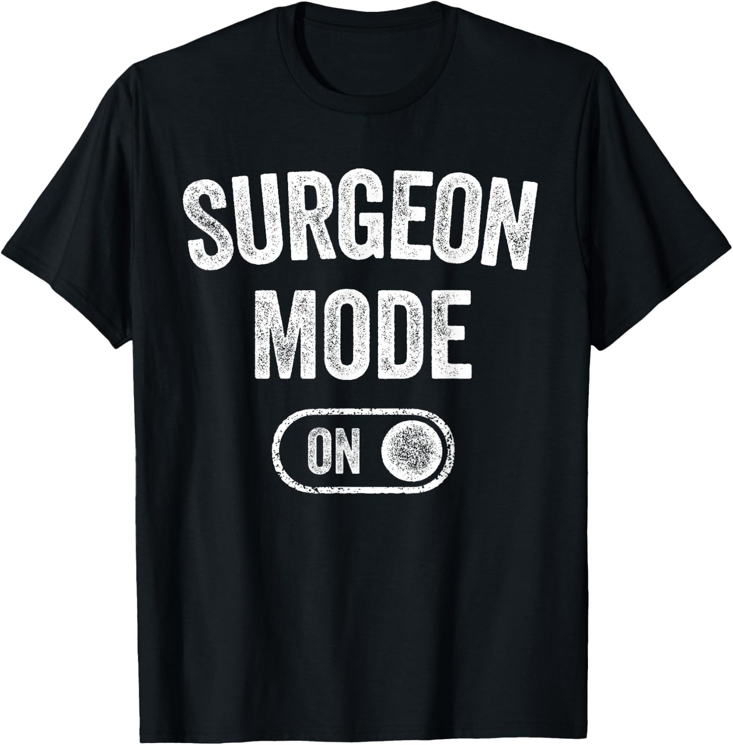 Surgeon Mode On Funny Medical Professional Gift Doctor T-Shirt - T-Shirt | Black