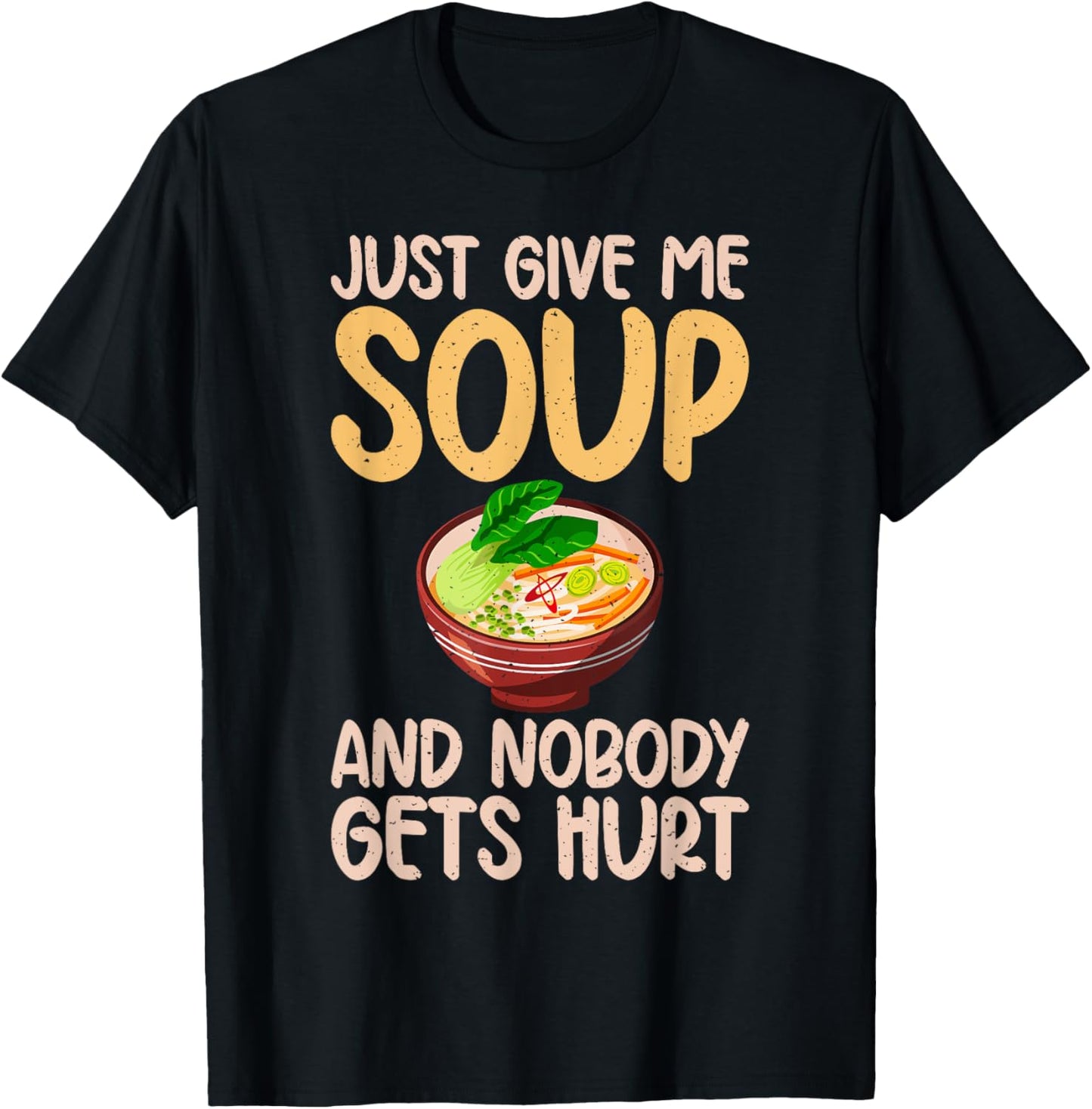 Just give me Soup and nobody gets hurt Soup Lover T-Shirt - T-Shirt | Black