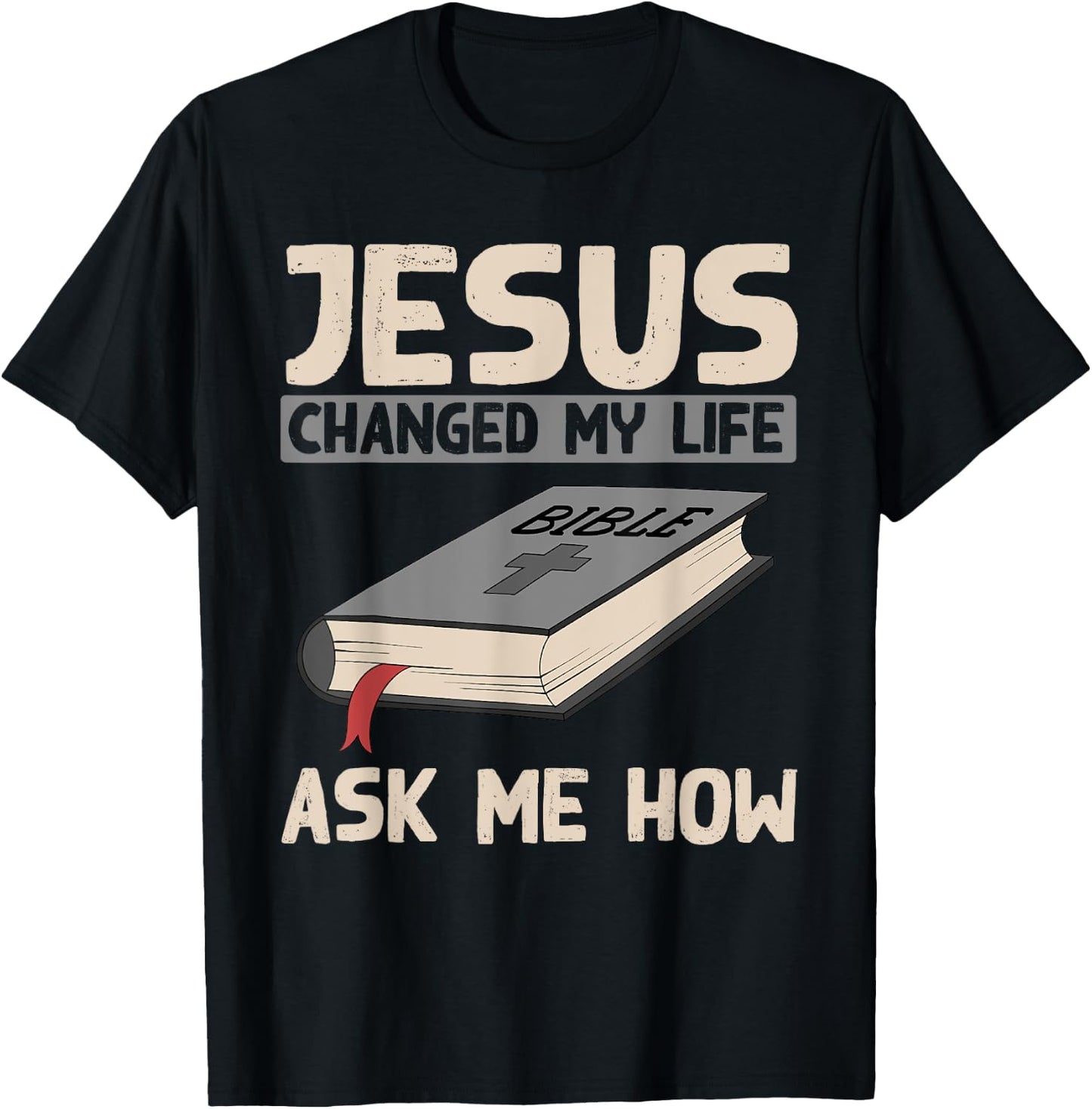 Jesus Changed My Life Ask Me How Christianity Faith Jesus T-Shirt - T-Shirt | Black