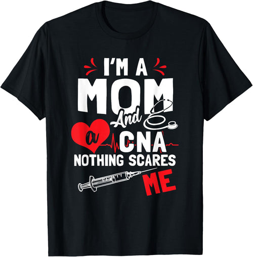 I'm a Mom and a CNA Nothing Scares Me - Nursing Assistant