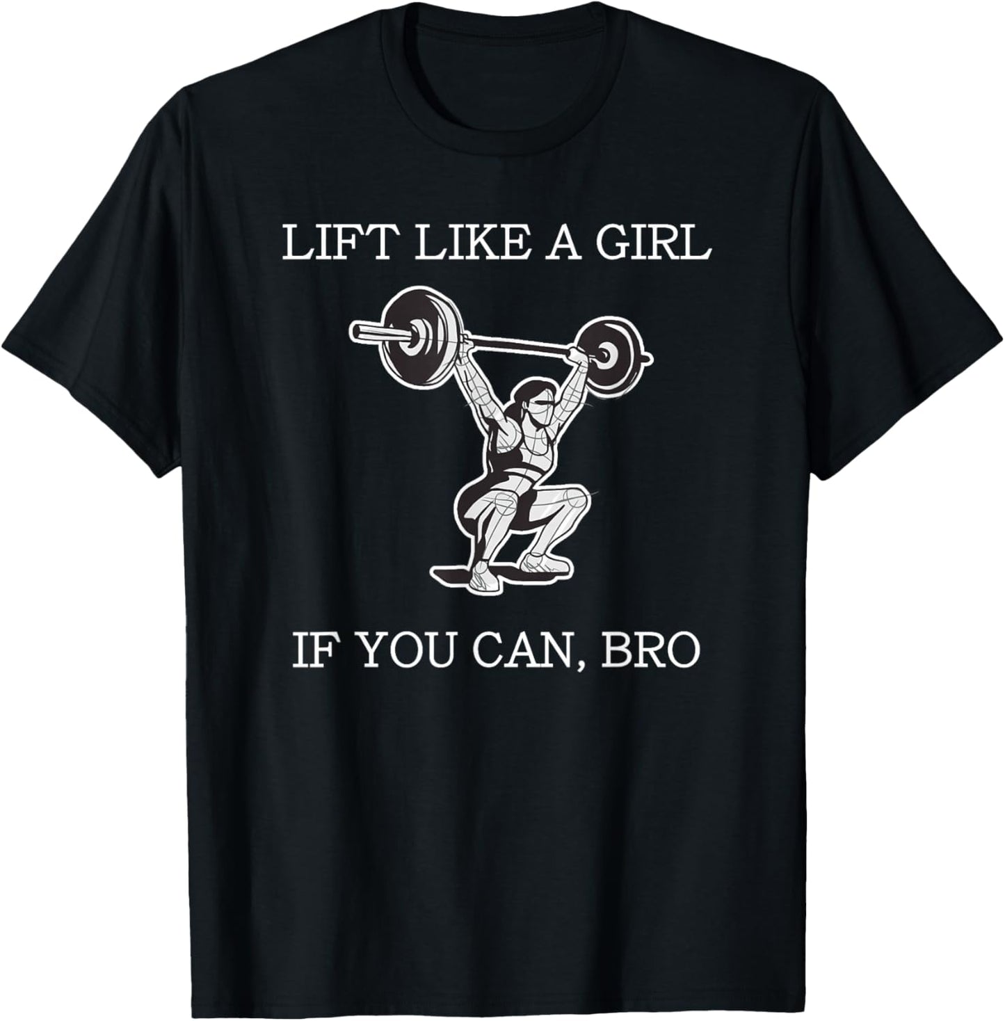 Lift Like A Girl if you Can Bro Weight Lifting Bodybuilding T-Shirt - T-Shirt | Black