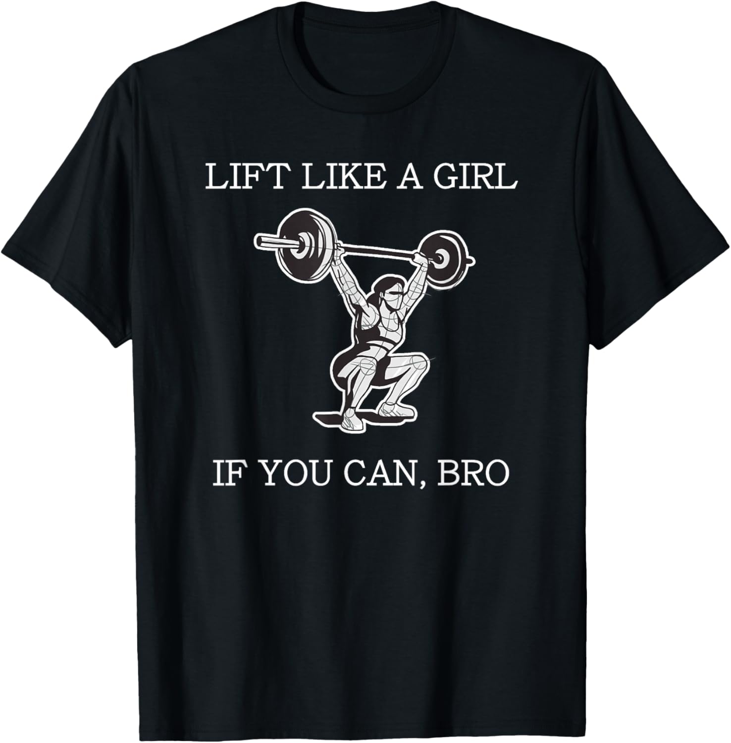 Lift Like A Girl if you Can Bro Weight Lifting Bodybuilding T-Shirt - T-Shirt | Black