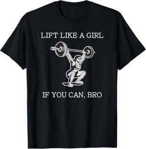 Lift Like A Girl if you Can Bro Weight Lifting Bodybuilding T-Shirt - T-Shirt | Black