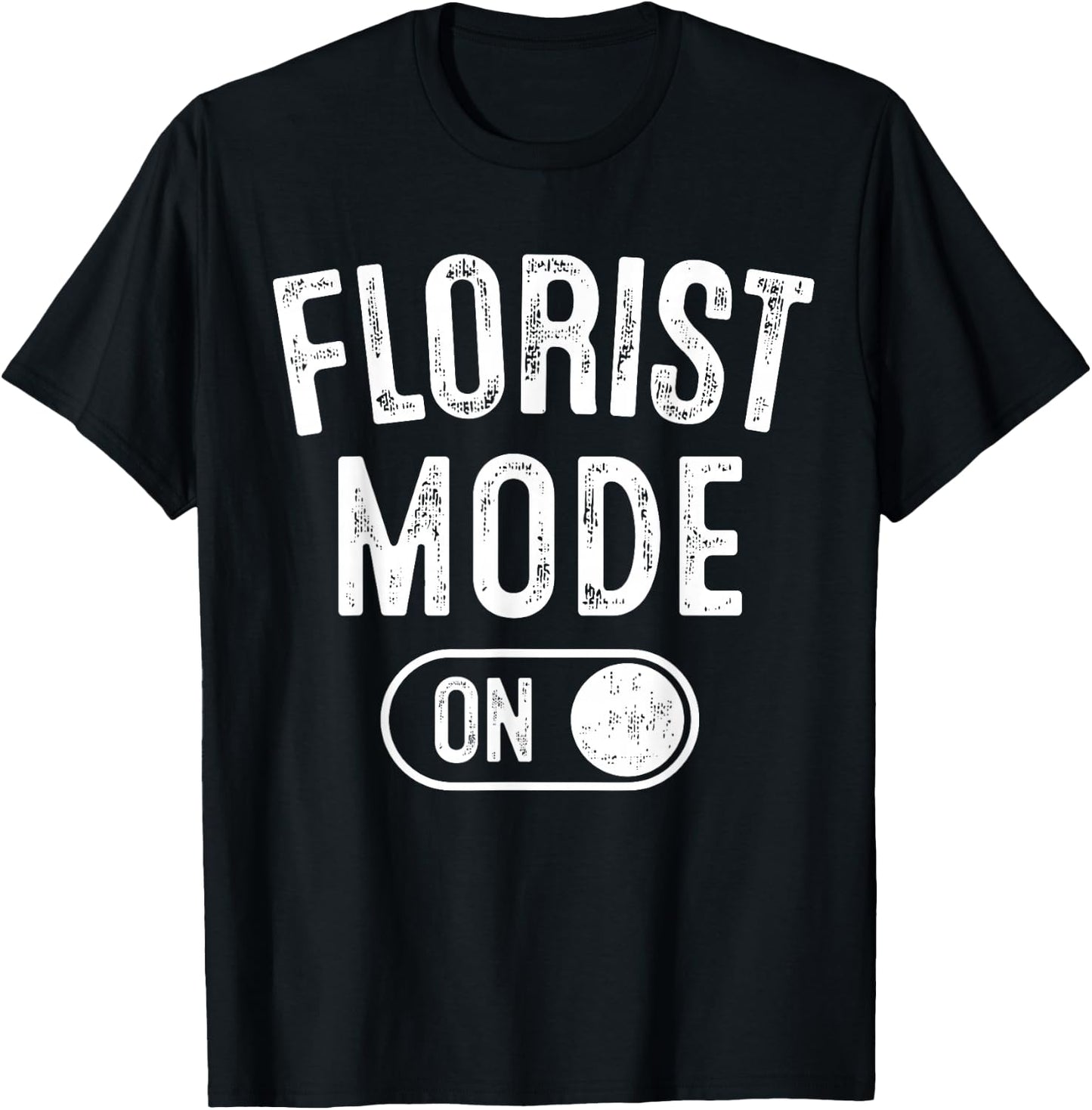 Florist Mode On Funny Flowers Artist Gift Plant Specialist T-Shirt - T-Shirt | Black