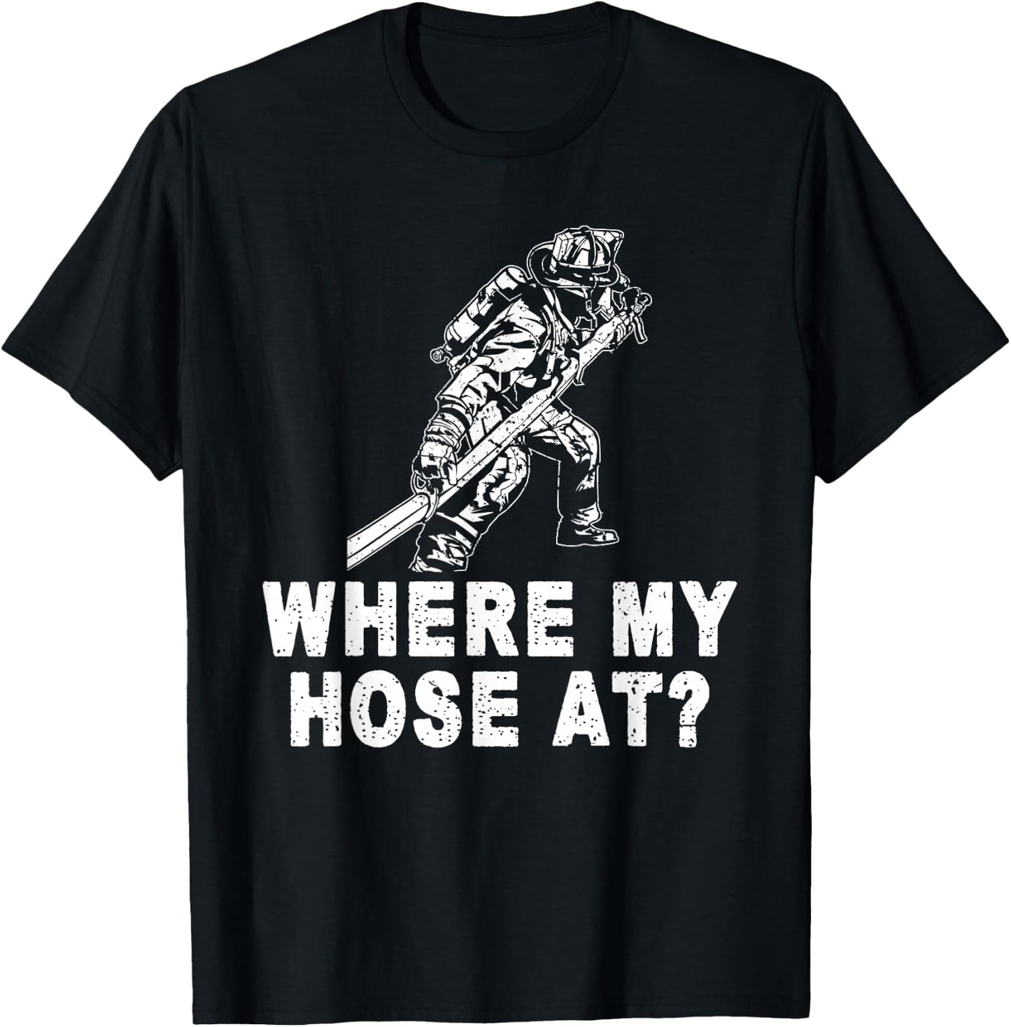 Firefighter Shirt women Fireman Where My Hose At T-Shirt - T-Shirt | Black