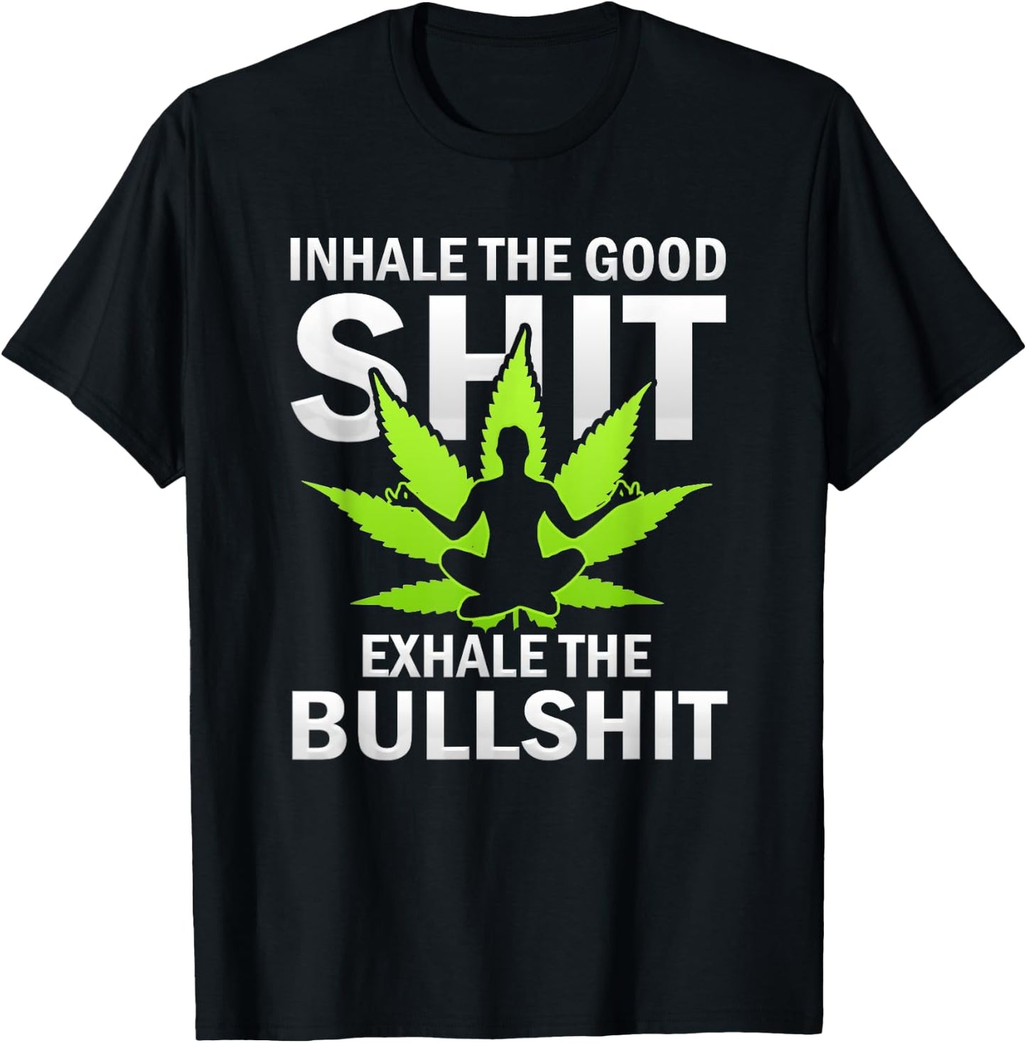 Inhale The Good Exhale The Bull Yoga Weed Lovers Pot Smoker T-Shirt - T-Shirt | Black