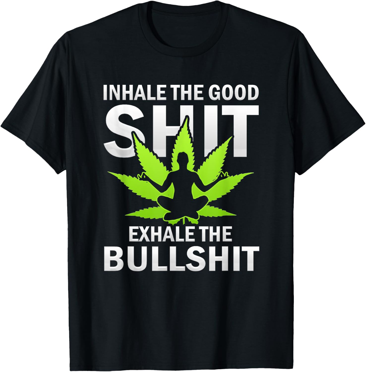 Inhale The Good Exhale The Bull Yoga Weed Lovers Pot Smoker T-Shirt - T-Shirt | Black