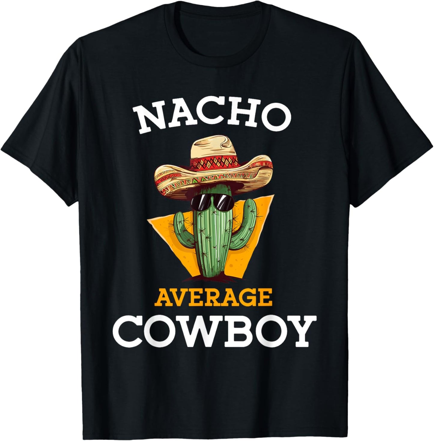 Nacho Average Cowboy Joke Funny Mexican Countryman -Adults Black Small Classic Fit Short Sleeve Cinco De Mayo Cowboy Casual T-Shirt - T-Shirt | Black