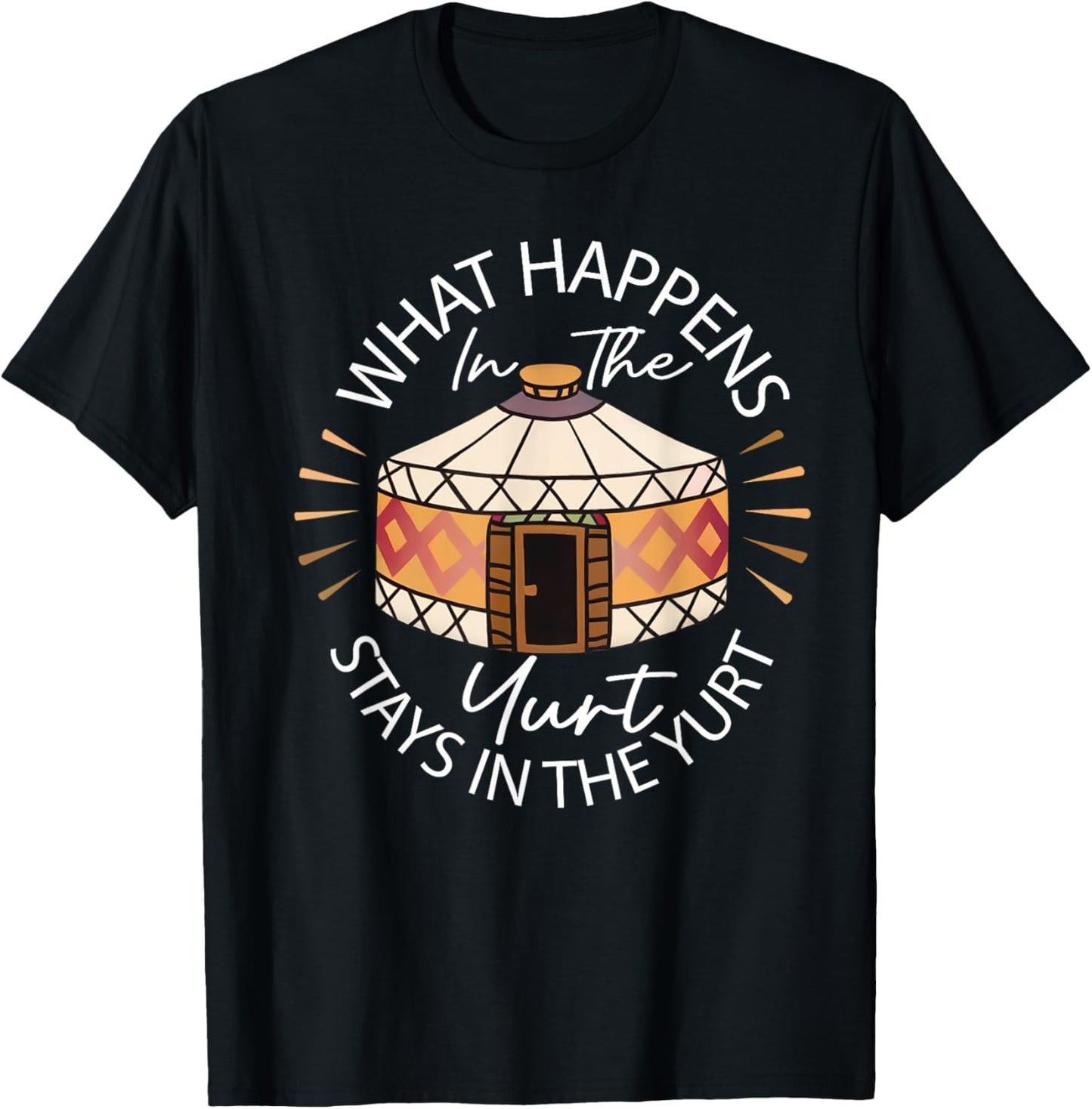 What Happened In The Yurt Stays In The Yurt Camping T-Shirt - T-Shirt | Black
