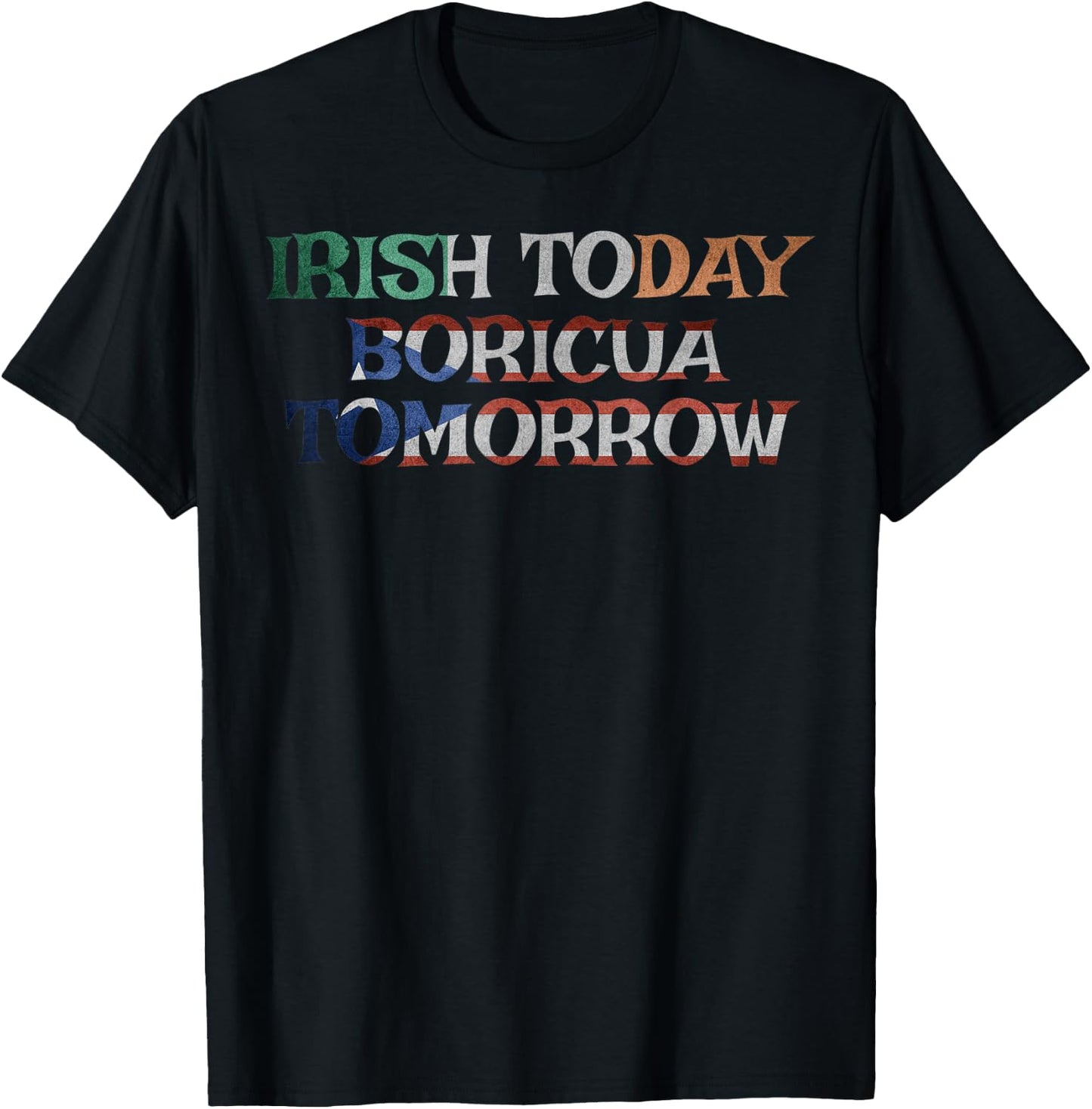 Irish Today Boricua Tomorrow Shirt Puerto Rican Pattys Gifts T-Shirt - T-Shirt | Black