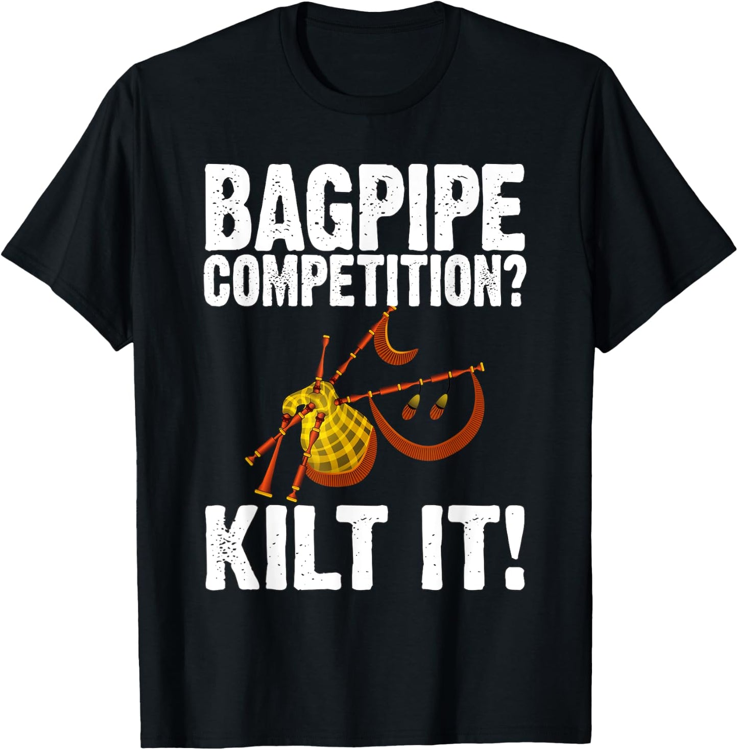 Funny Bagpipe Player Gift - Bagpipe Competition? Kilt It! T-Shirt - T-Shirt | Black