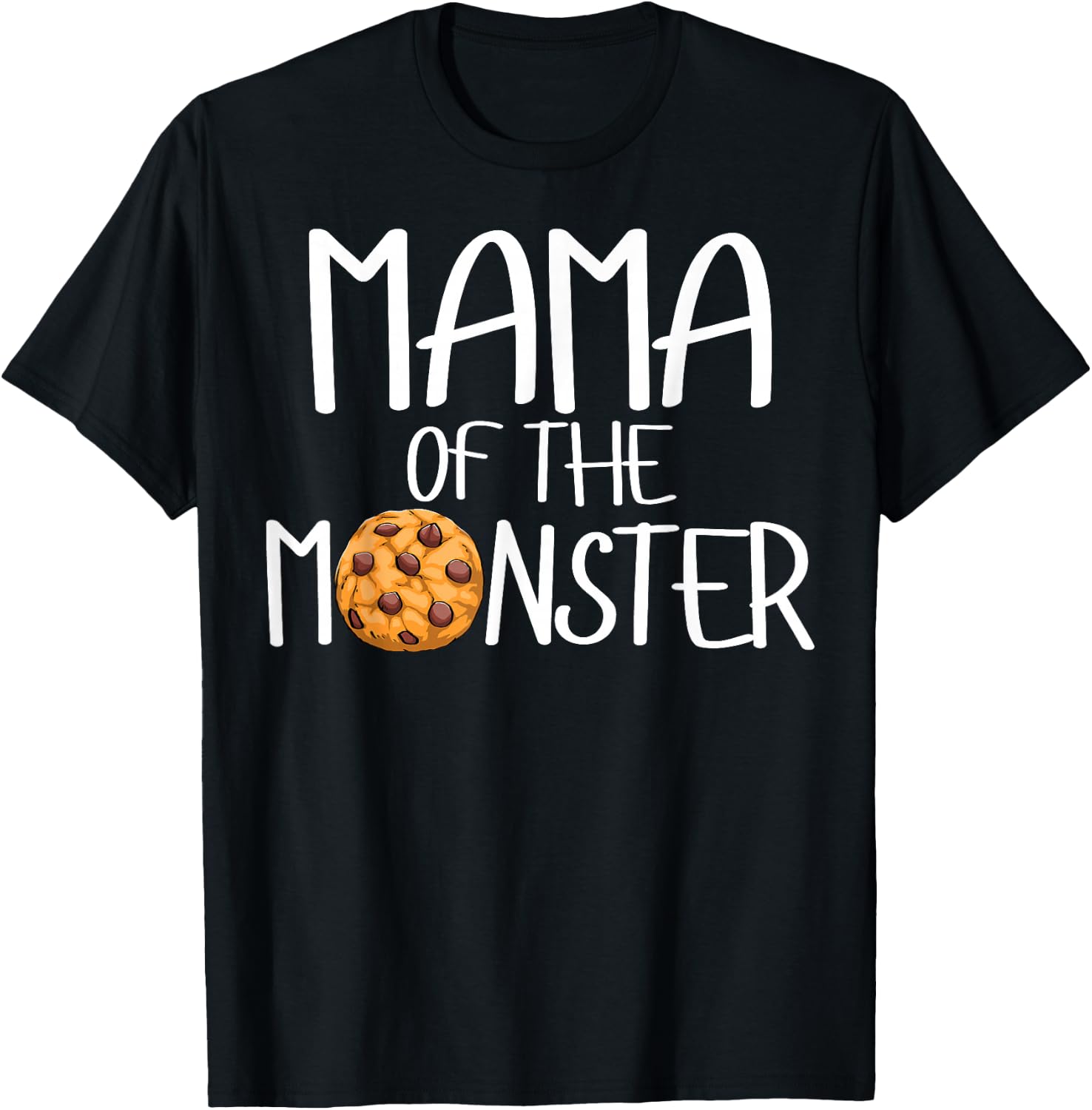 Mama Of The Monster Funny Women Choco Chip Cookie Party T-Shirt - T-Shirt | Black