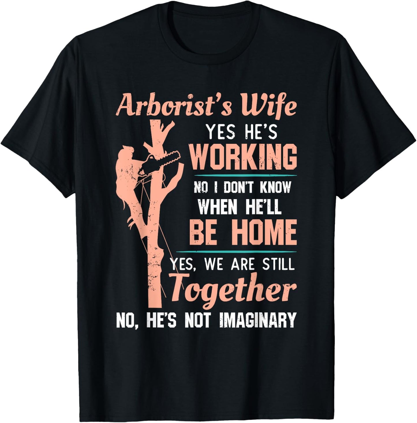 Funny Arborist Wife Shirt - Yes He's Working T-Shirt - T-Shirt | Black