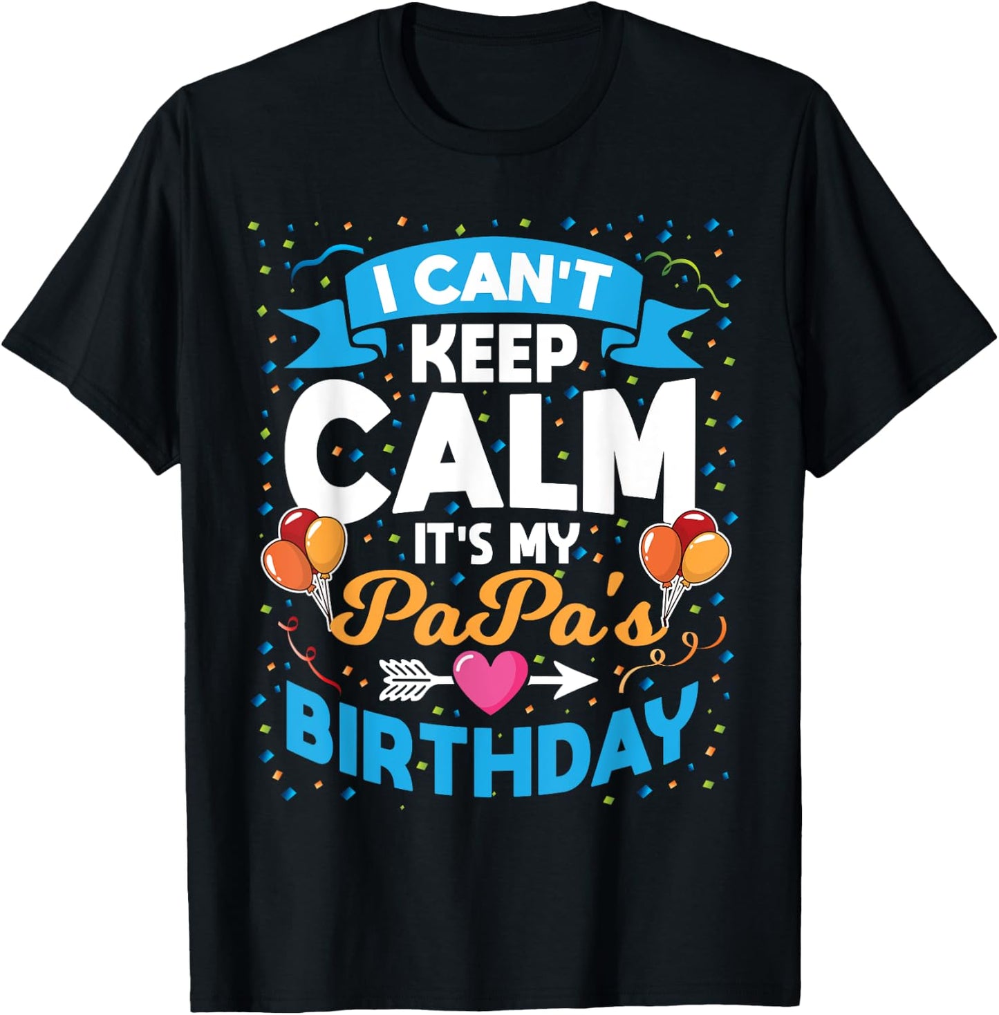 I Can't Keep Calm It's My Papa Birthday T-Shirt - T-Shirt | Black