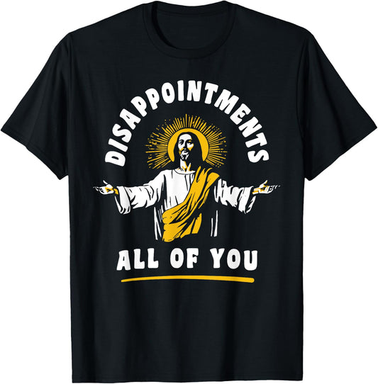 Disappointments All Of You Jesus-Christ Meme Funny Christian T-Shirt - T-Shirt | Black