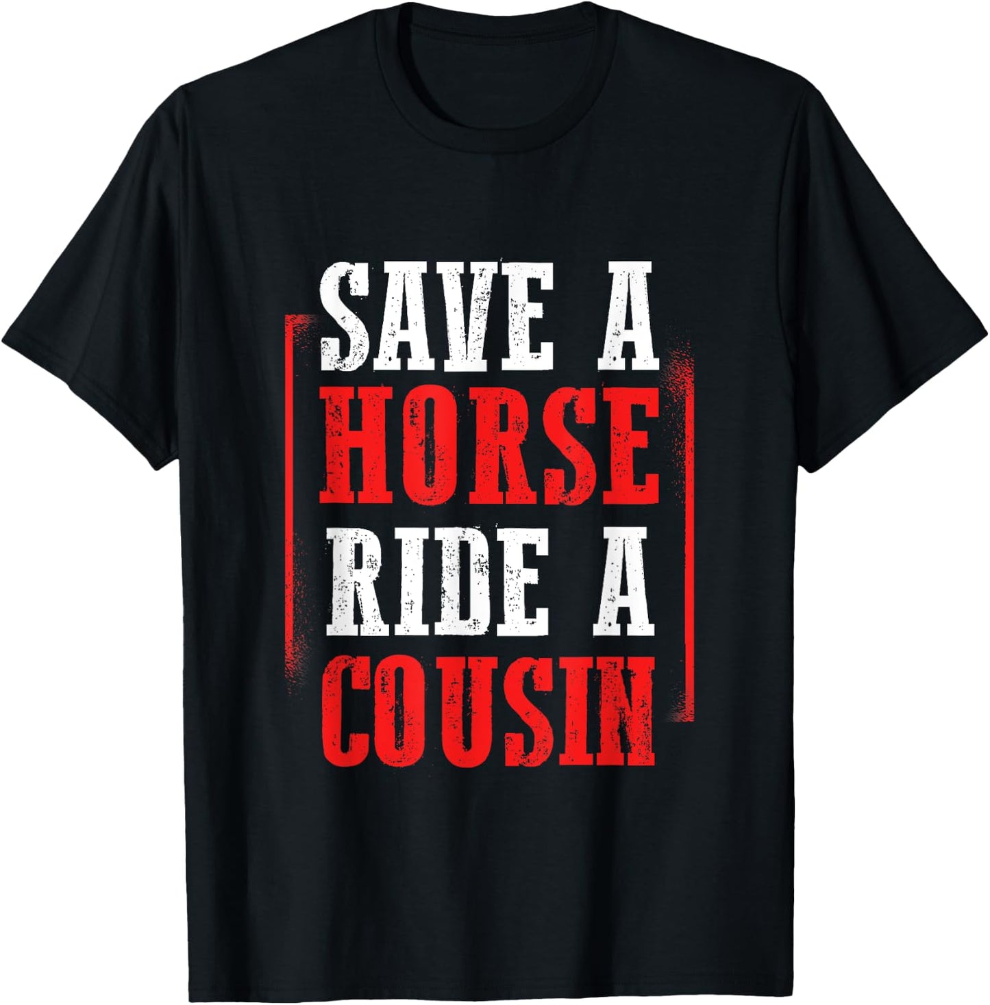 Redneck Gag Saying Save A Horse Ride A Cousin T-Shirt - T-Shirt | Black