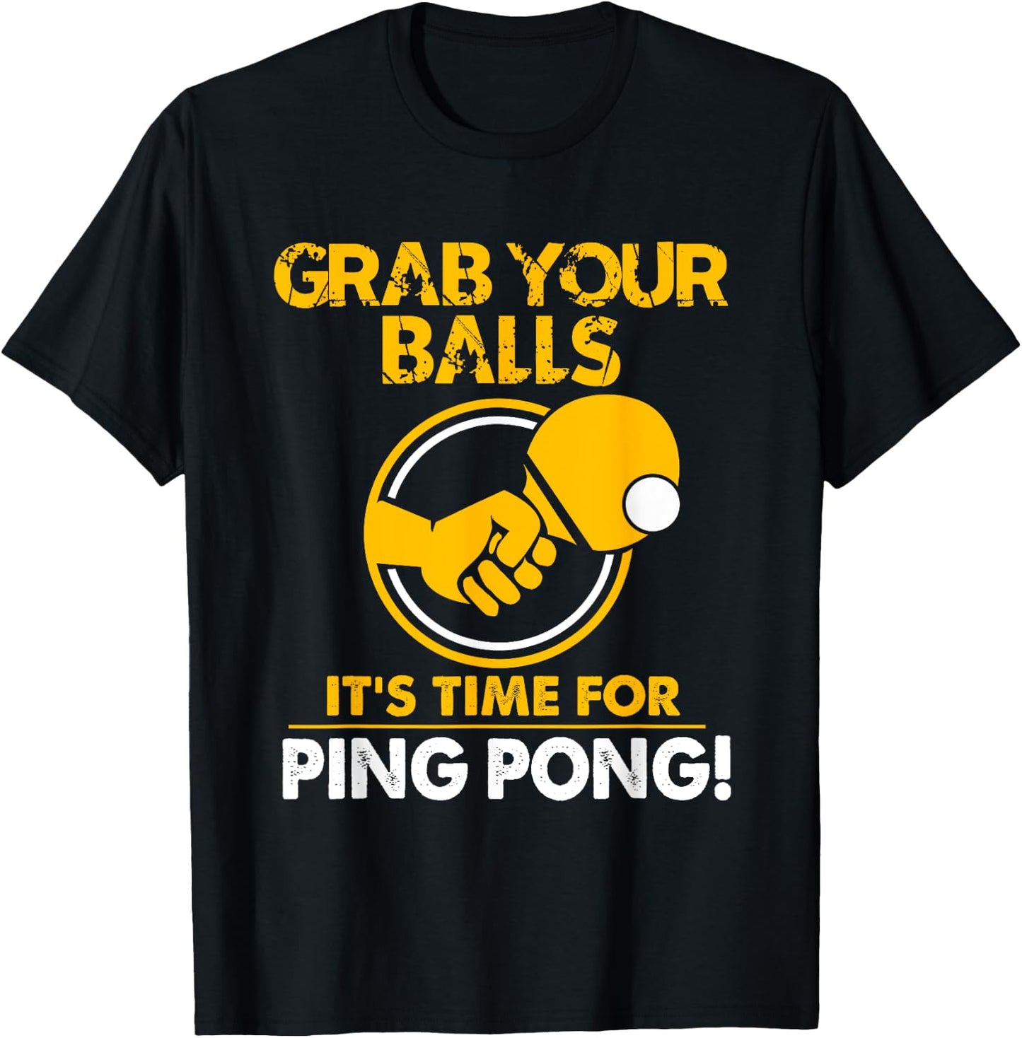 Grab Your Balls Its Time For Ping Pong T-Shirt - T-Shirt | Black