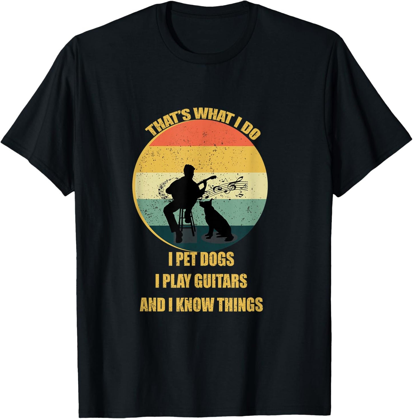 That's What I Do I Pet Dogs I Play Guitars And I Know Things T-Shirt - T-Shirt | Black