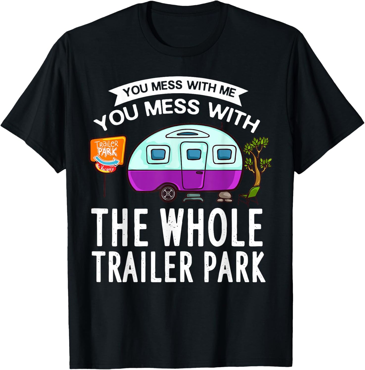 You Mess With Me You Mess With The Whole Trailer Park Gift T-Shirt - T-Shirt | Black