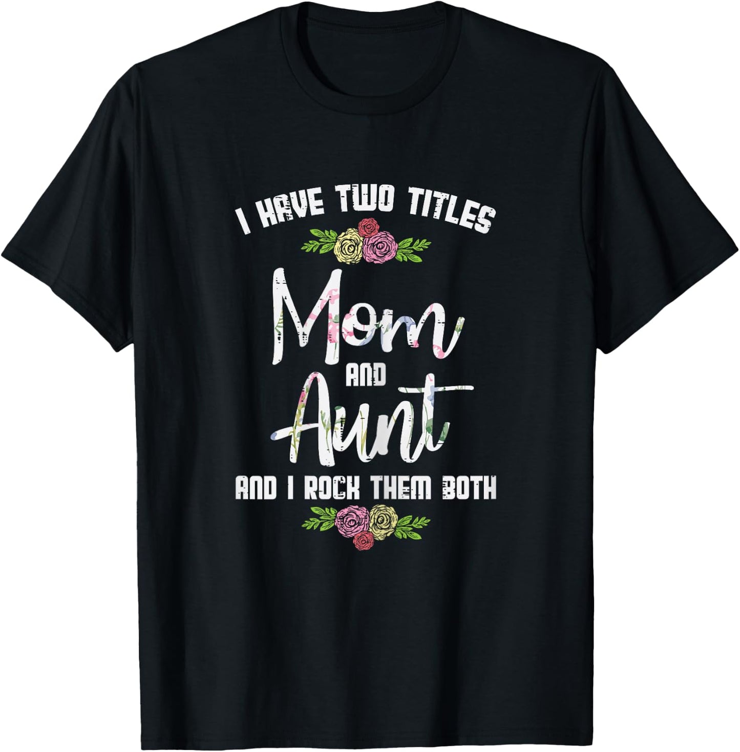 I Have Two Titles Mom Aunt Mothers Day Mama Aunty Women T-Shirt - T-Shirt | Black