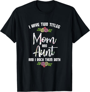 I Have Two Titles Mom Aunt Mothers Day Mama Aunty Women T-Shirt - T-Shirt | Black