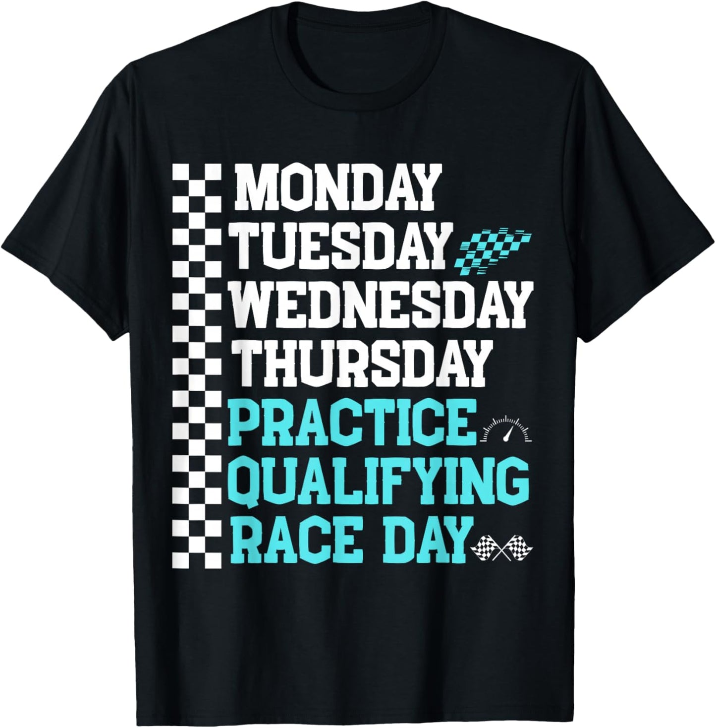 Monday Tuesday Wednesday Thursday Practice Qualifying Race , Black, S T-Shirt - T-Shirt | Black