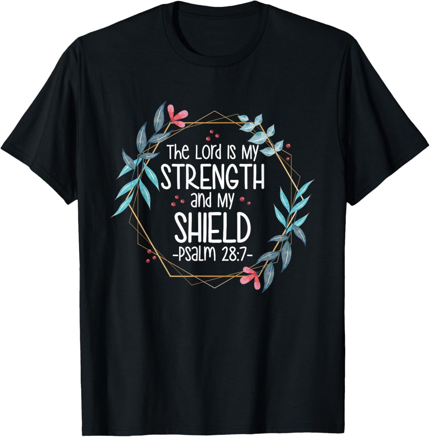 The Lord Is My Strength and My Shield T-Shirt - T-Shirt | Black