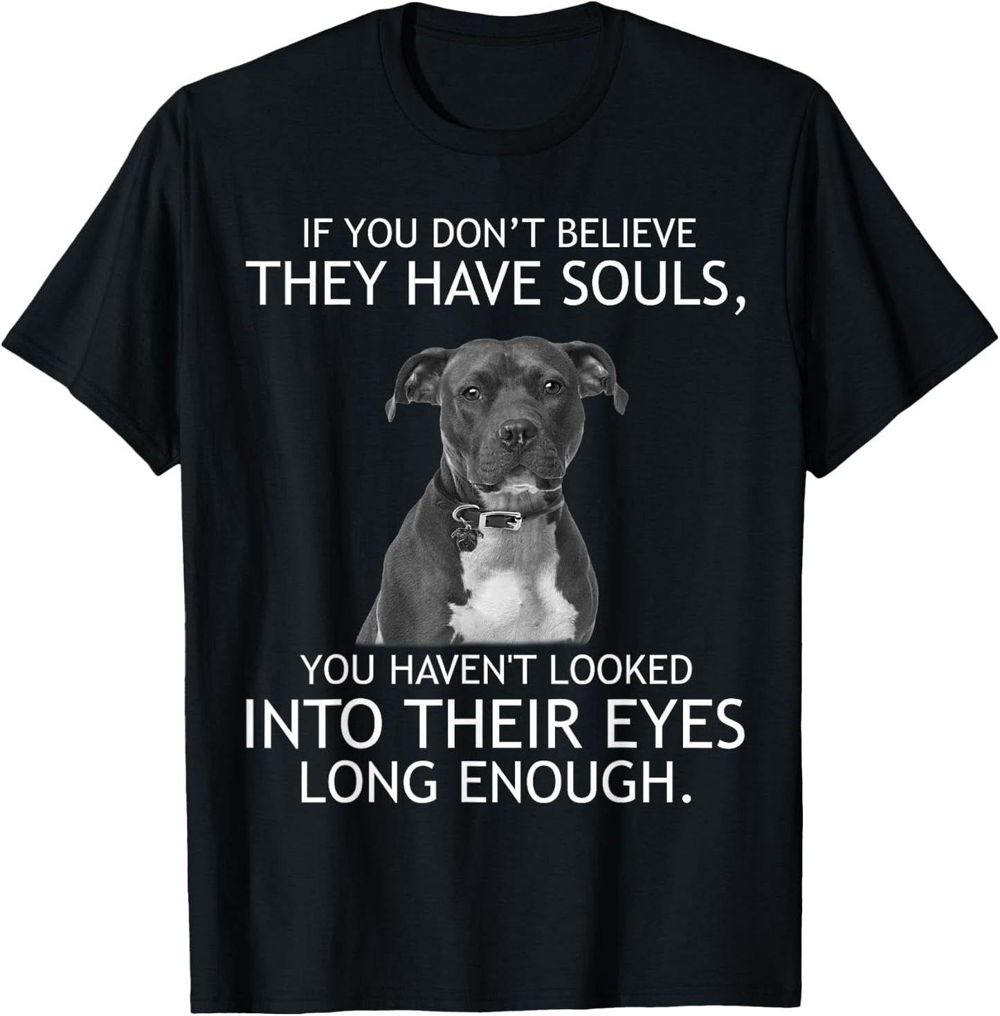 If you don't believe they have souls Pit bull T-Shirt - T-Shirt | Black