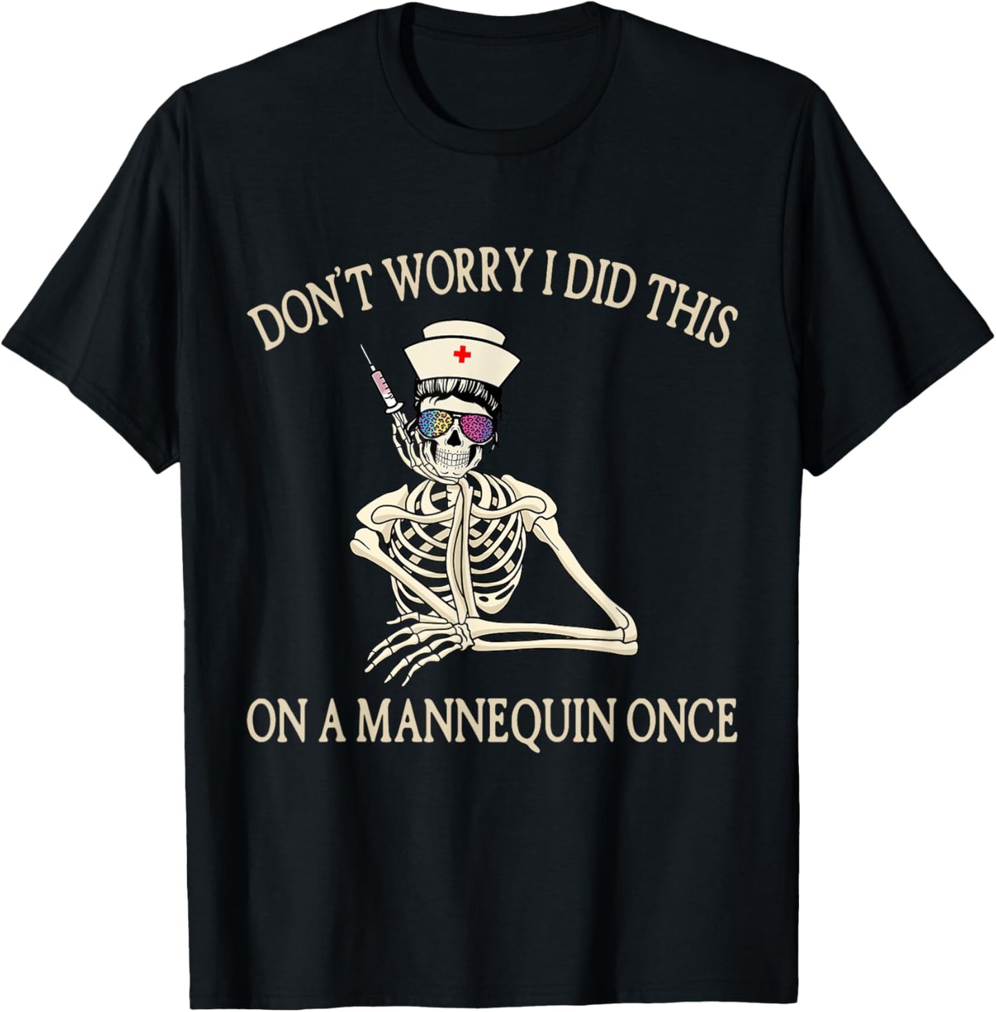 Don't Worry I Did This On A Mannequin Once Skeleton Nurse T-Shirt - T-Shirt | Black