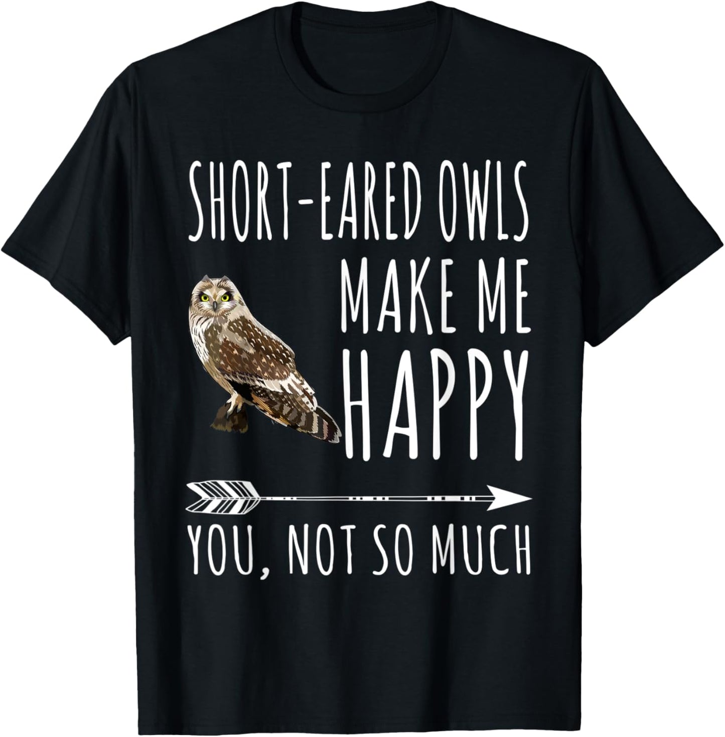 Short-eared Owl Make Me Happy You Not So Much Bird Lover T-Shirt - T-Shirt | Black