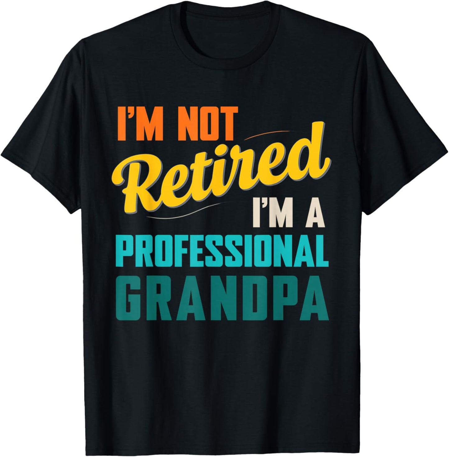 Funny I'm Not Retired I'm A Professional Grandpa T-Shirt - T-Shirt | Black