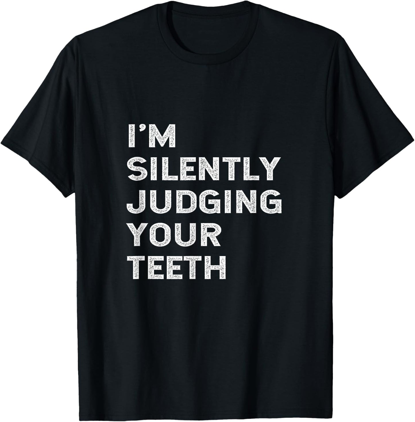 I'm Silently Judging Your Teeth Funny Dentist Quote Saying T-Shirt - T-Shirt | Black