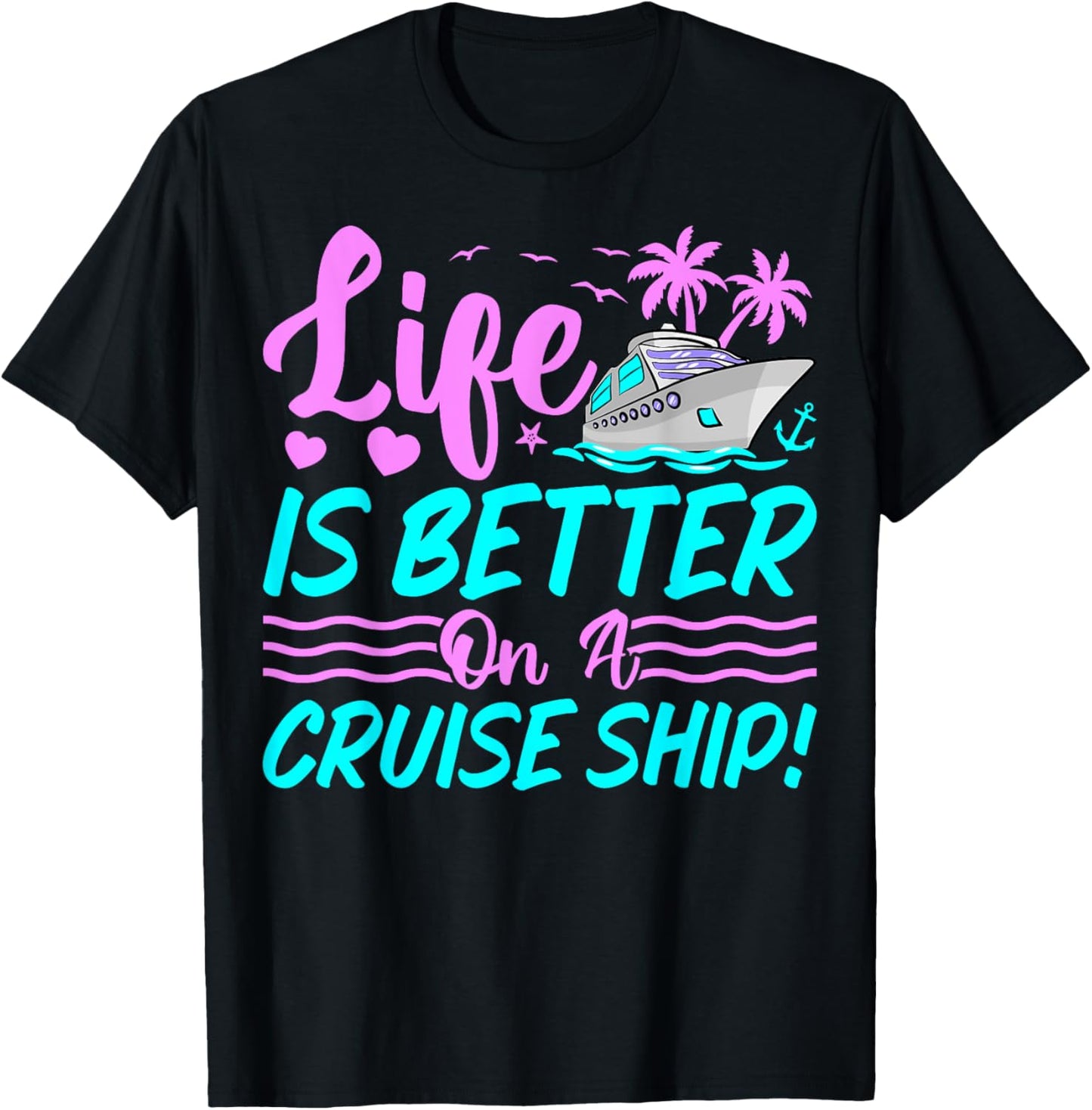 Life Is Better on a Cruise Ship Funny Cruising Lover Cruiser T-Shirt - T-Shirt | Black