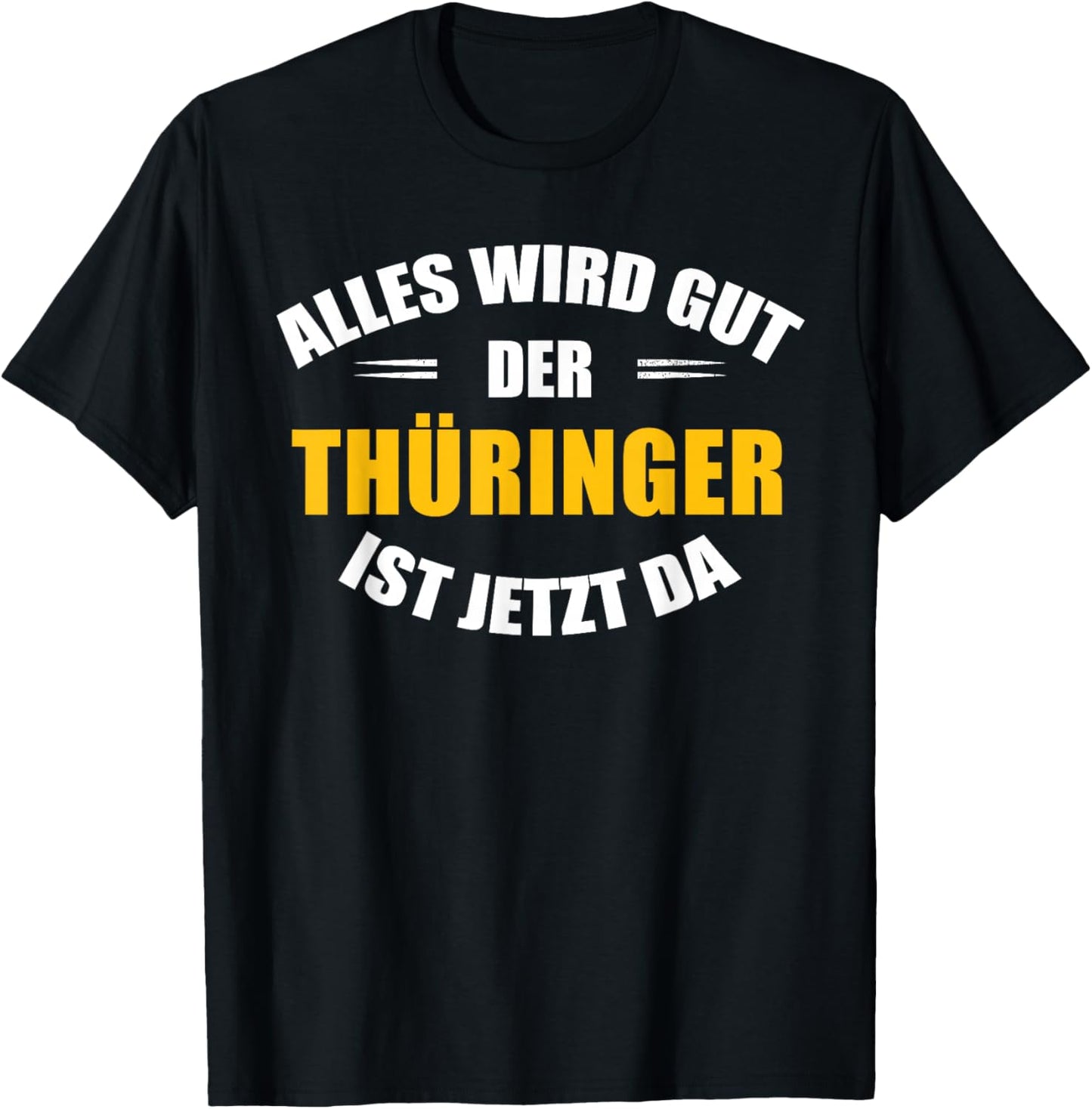 Alles Wird gut, der Thüringer ist jetzt da! T-Shirt - T-Shirt | Black