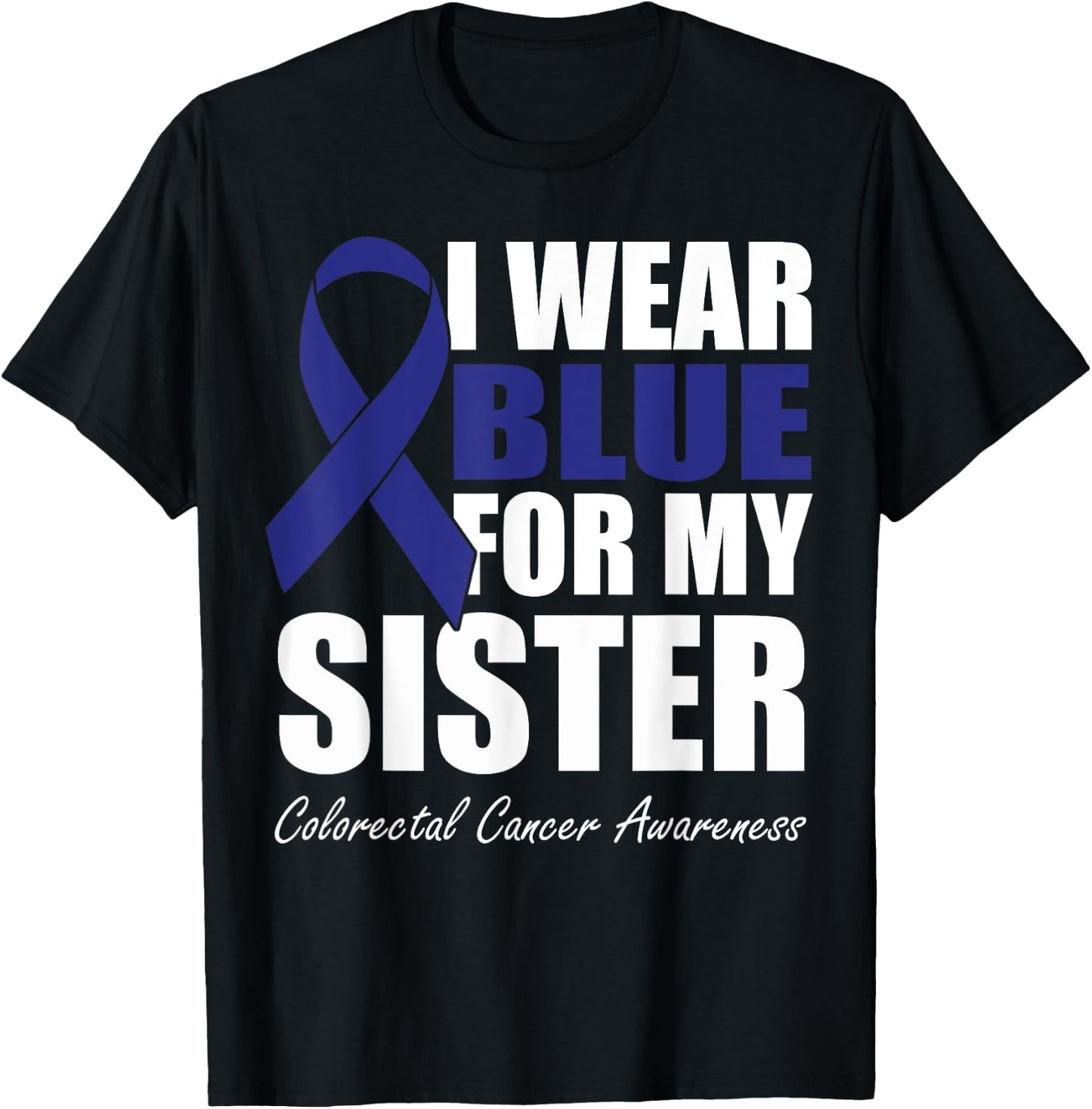 I Wear Blue For My Sister Colorectal Cancer Awareness T-Shirt - T-Shirt | Black