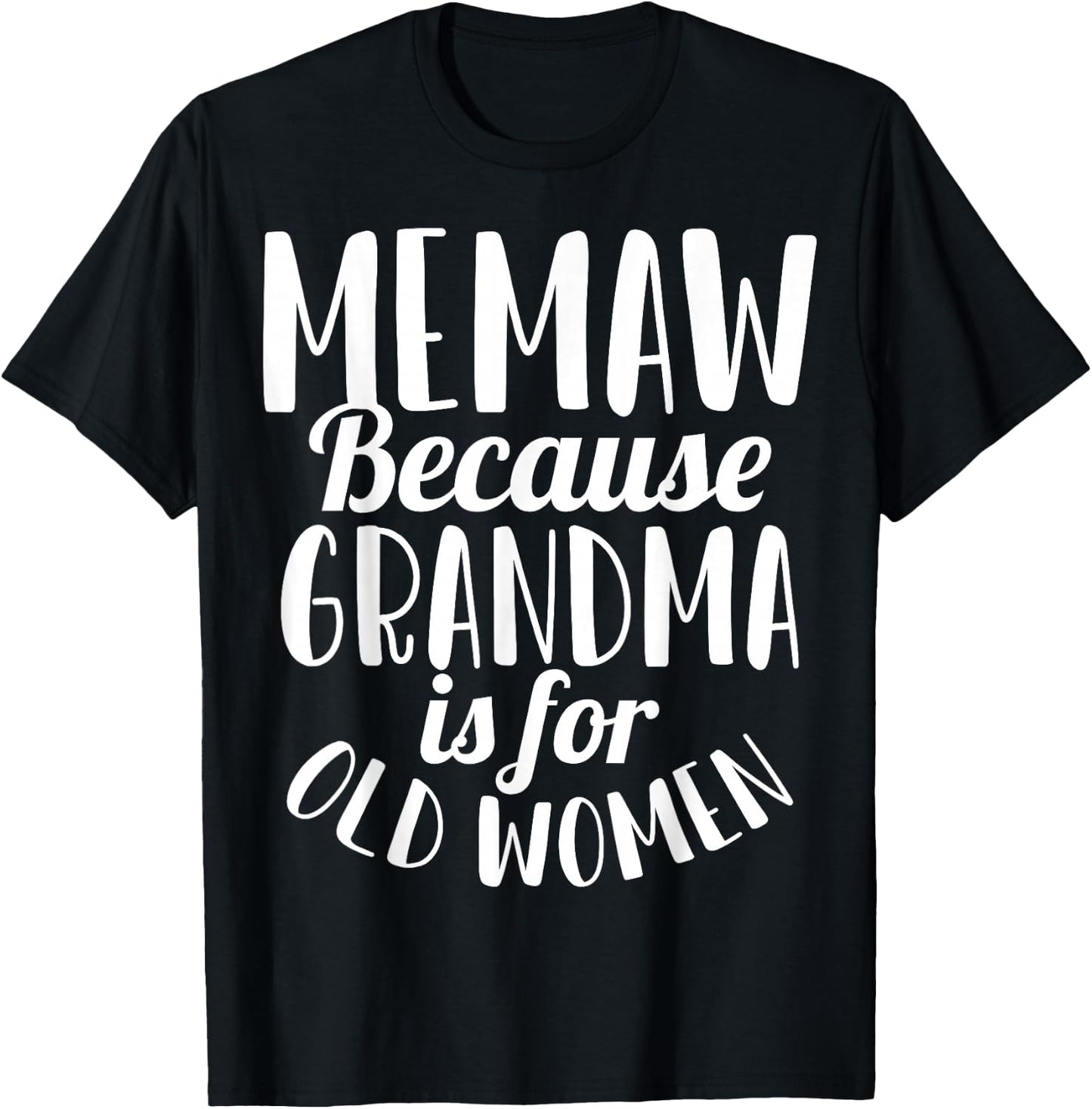 Memaw Because Grandma is for Old Women Funny T-Shirt - T-Shirt | Black