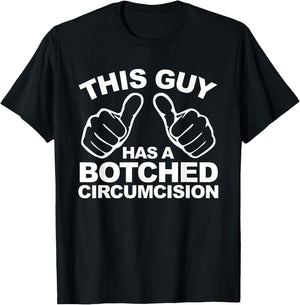 This Guy Has A Botched Circumcision Men's Embarrassing T-Shirt - T-Shirt | Black