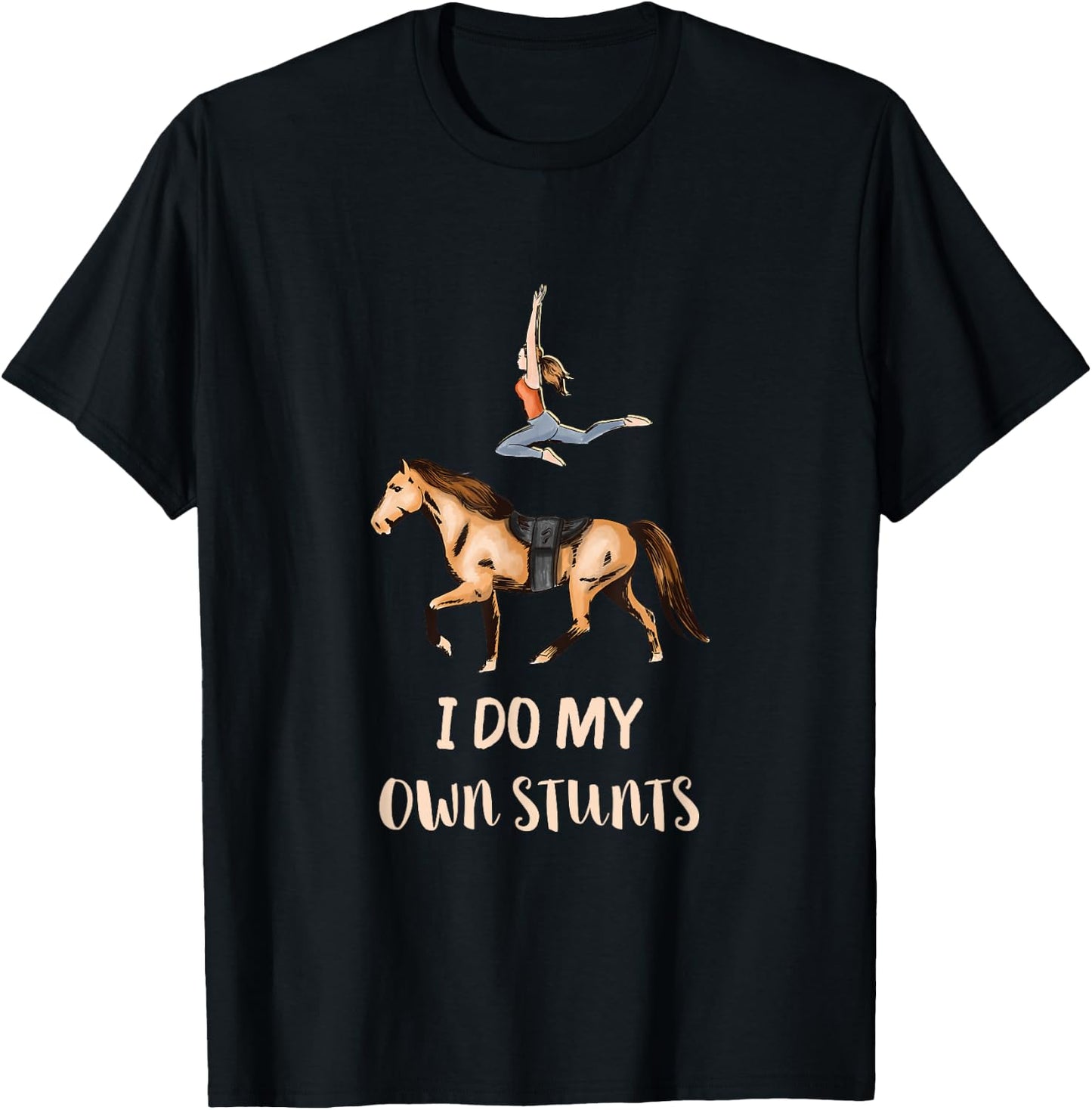 I Do My Own Stunts Horseback Acrobatics Horse Vaulting T-Shirt - T-Shirt | Black
