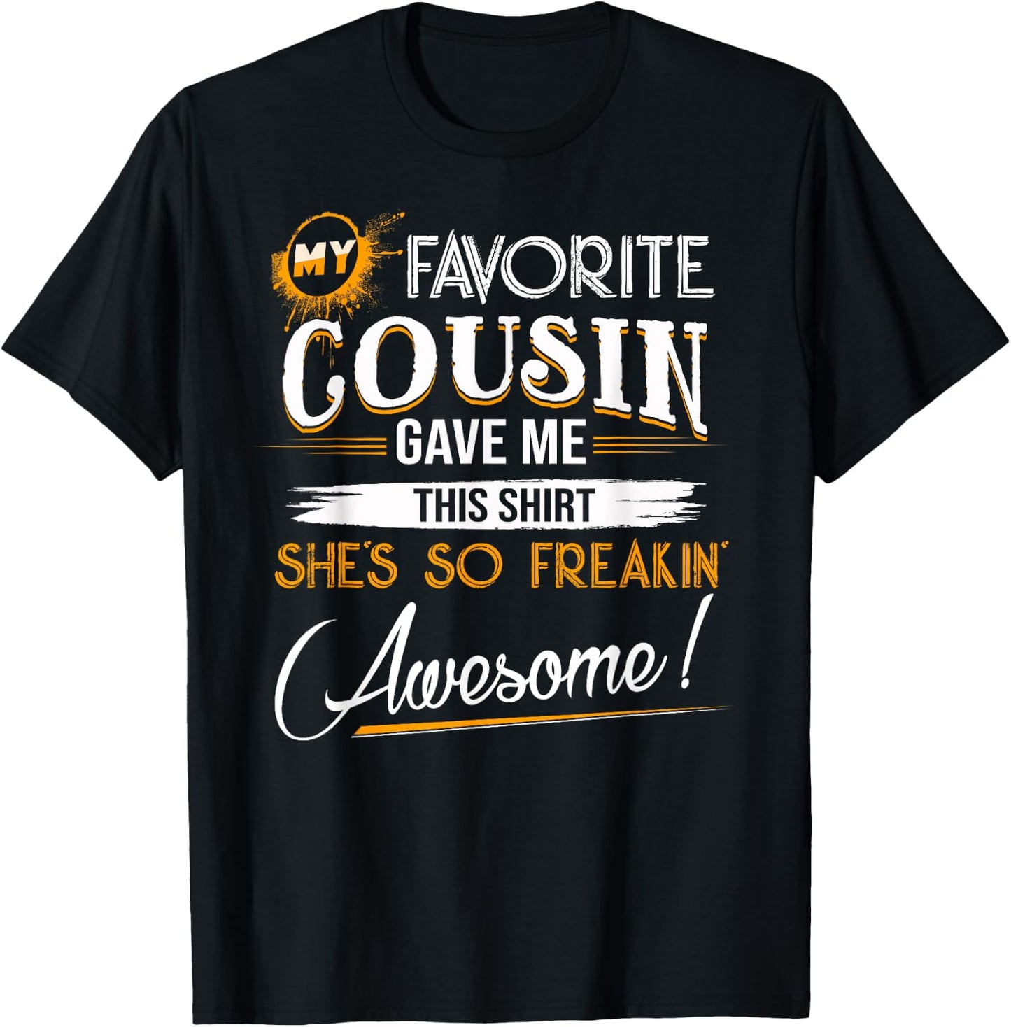 My Favorite Cousin Gave Me This Shirt Great Gift Cousins T-Shirt - T-Shirt | Black