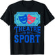 Funny Theatre Is My Sports - Gift T-Shirt - T-Shirt | Black