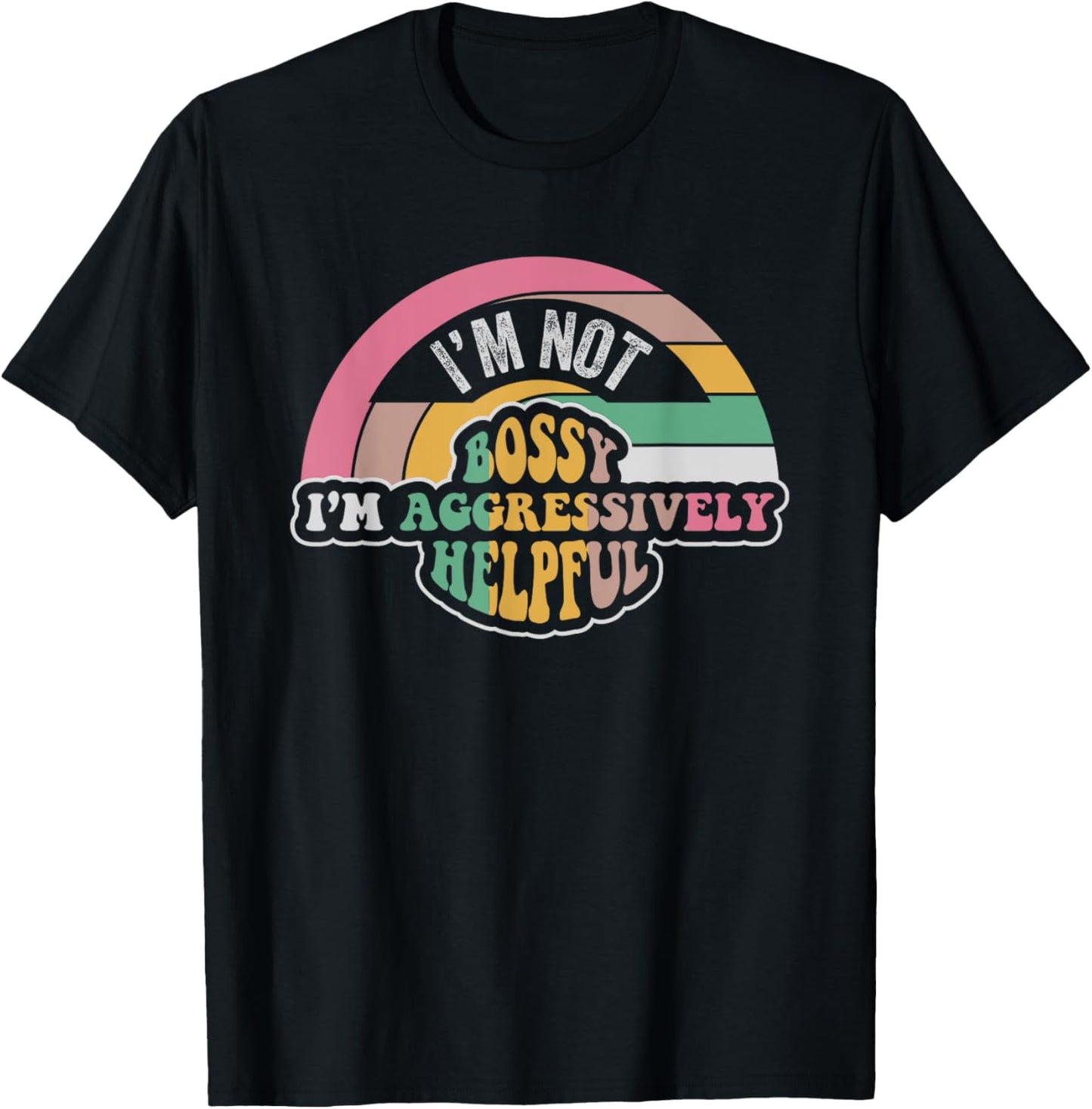 I'm Not Bossy I'm Aggressively Helpful Saying T-Shirt - T-Shirt | Black