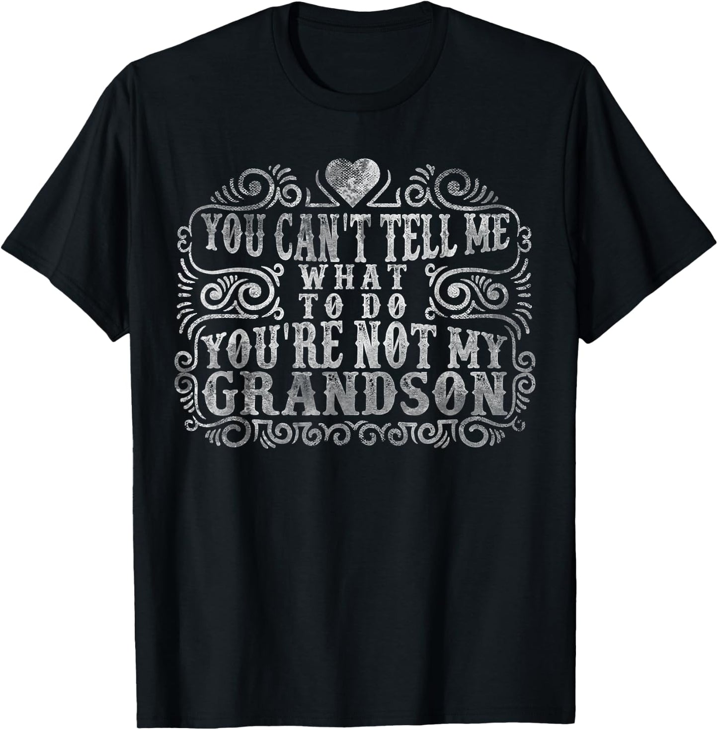 You Can't Tell Me What To Do You're Not My Grandson Funny T-Shirt - T-Shirt | Black